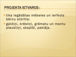 tika iegādātas mēbeles un ierīkots bērnu stūrītis:  galdiņi, krēsliņi, grāmatu un mantu plauktiņi, skapīši, paklājs.  