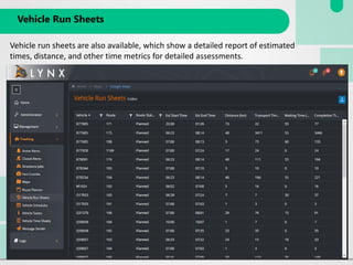 Vehicle Run Sheets
Vehicle run sheets are also available, which show a detailed report of estimated
times, distance, and other time metrics for detailed assessments.
 