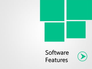 Software
Features
 