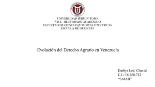 Darbys Leal Chaviel
C.I.: 16.768.712
“SAIAB”
Evolución del Derecho Agrario en Venezuela
 