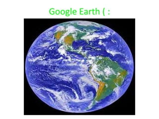 Google Earth ( :
 