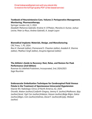 Textbook of Neurointensive Care, Volume 2: Perioperative Management,
Monitoring, Pharmacotherapy
Springer London Ltd, 3, 2024
Elizabeth Mahanna Gabrielli, Kristine H. O‘Phelan, Monisha A. Kumar, Joshua
Levine, Peter Le Roux, Andrea Gabrielli, A. Joseph Layon
Biomedical Implants: Materials, Design, and Manufacturing
CRC Press, 1, PS, 2024
Ravi K. Dwivedi (editor), Premanand S. Chauhan (editor), Avadesh K. Sharma
(editor), Madhavi Singh (editor), Anupma Agarwal (editor)
The Athlete's Guide to Recovery: Rest, Relax, and Restore for Peak
Performance (2nd Edition)
Rowman & Littlefield Publishers, Incorporated, 2nd, 2024;2023
Sage Rountree
Endovascular Embolization Techniques for Cerebrospinal Fluid-Venous
Fistula in the Treatment of Spontaneous Intracranial Hypotension
Elsevier BV, Radiologic Clinics of North America, 62, 2024
Orscelik, Atakan (author);Cutsforth-Gregory, Jeremy K. (author);Madhavan, Ajay
(author);Senol, Yigit Can (author);Kobeissi, Hassan (author);Belge Bilgin, Gokce
(author);Bilgin, Cem (author);Kallmes, David F. (author);Brinjikji, Waleed
(author)
 