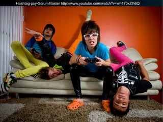 Hashtag-psy-ScrumMaster http://www.youtube.com/watch?v=wh170xZlh6Q 