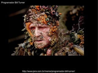 Programador Bill Turner http://www.jera.com.br/meme/programador-bill-turner/ 