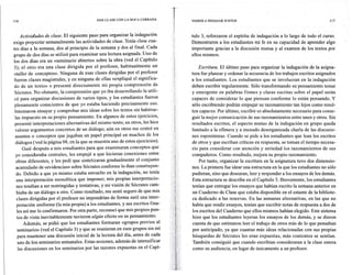 116
                                            DAR CLASE CON LA BOCA CERRADA       VAMOS A INDAGAR JUNTOS                                                 117




      Actividades de clase. El siguiente paso para organizar la indagación      tulo 3, reforzaron el espíritu de indagación a lo largo de todo el curso.
exige proyectar semanalmente las actividades de clase. Tenía clase cua-         Demostraron a los estudiantes mi fe en su capacidad de aprender algo
tro días a la semana, dos al principio de la semana y dos al final. Cada        importante gracias a la discusión mutua y al examen de los textos por
grupo de dos días se utilizó para examinar una lectura asignada. Uno de         ellos mismos.
los dos días era un «seminario abiertos sobre la obra (ved el Capítulo
3); el otro era una clase dirigida por el profesor, habitualmente un               Escritura. El último paso para organizar la indagación de la asigna-
«taller de conceptos». Ninguna de esas clases dirigidas por el profesor         tura fue planear y ordenar la secuencia de los trabajos escritos asignados
 fueron clases magistrales, y en ninguna de ellas «expliqué el significa-       a los estudiantes. Los estudiantes que se involucran en la indagación
 do de un texto» o presenté directamente mi propia comprensión de               deben escribir regularmente. Sólo transformando su pensamiento tenue
 Sócrates. No obstante, la comprensión que yo iba desarrollando la utili-       y emergente en palabras firmes y claras escritas sobre el papel serán
 cé para organizar discusiones de varios tipos, y los estudiantes fueron        capaces de considerar lo que piensan conforme lo están pensando. Y
 plenamente conscientes de que yo estaba haciendo precisamente eso.             sólo escribiendo podrán empujar su razonamiento tan lejos como resul-
 Intentaron ensayar y comprobar mis ideas sobre los textos sin habérse-         ten capaces. Por último, escribir es absolutamente necesario para conse-
 las impuesto en su propio pensamiento. En algunos de estos ejercicios,         guir la mejor comunicación de sus razonamientos entre unos y otros. Sin
 presenté interpretaciones alternativas del mismo texto; en otros, les hice     resultados escritos, el aspecto mutuo de la indagación en grupo queda
  valorar argumentos concretos de un diálogo; aun en otros me centré en         limitado a la efímera y a menudo desorganizada charla de las discusio-
  asuntos o conceptos que jugaban un papel principal en muchos de los           nes espontáneas. Cuando se pide a los estudiantes que lean los escritos
  diálogos (ved la página 98, en la que se muestra uno de estos ejercicios).    de otros y que escriban críticas en respuesta, se toman el tiempo necesa-
       Guié después a mis estudiantes para que examinaran conceptos que         rio para considerar con atención y seriedad los razonamientos de sus
  yo consideraba centrales, les empujé a que hicieran conexiones entre          compañeros. Como resultado, mejora su propio razonamiento.
  obras diferentes, y les pedí que sintetizaran gradualmente el conjunto             Por tanto, organizar la escritura en la asignatura tuvo dos dimensio-
  acumulado de «evidencias» sobre Sócrates conforme 10 iban construyen-         nes. La primera fue idear una estructura en la que los estudiantes no sólo
  do. Debido a que yo mismo estaba envuelto en la indagación, no tenía          pudieran, sino que desearan, leer y responder a los ensayos de los demás.
  una interpretación monolítica que imponer; mis propias interpretacio-         Esta estructura se describe en el Capítulo 5. Brevemente, los estudiantes
   nes tendían a ser restringidas y tentativas, y mi visión de Sócrates cam-    tenían que entregar los ensayos que habían escrito la semana anterior en
   biaba de un diálogo a otro. Como resultado, me sentí seguro de que mis       un Cuaderno de Clase que estaba disponible en el estante de la bibliote-
   clases dirigidas por el profesor no impondrían de forma sutil una inter-      ca dedicado a las reservas. En las semanas alternativas, en las que no
   pretación uniforme (la mía propia) a los estudiantes, y sus escritos fina-   había que rendir ensayos, tenían que escribir notas de respuesta a dos de
   les así me lo confirmaron. Por otra parte, reconocí que mis propios pun-      los escritos del Cuaderno que ellos mismos habían elegido. Este sistema
   tos de vista inevitablemente tuvieron algún efecto en su pensamiento.         hizo que los estudiantes leyeran los ensayos de los demás, y se dieron
       Además, se pidió que los estudiantes formaran «grupos previos al          cuenta de que estimaron leer el trabajo de otros más de lo que pensaban
   seminario» (ved el Capítulo 3) y que se reunieran en esos grupos sin mí       por anticipado, ya que cuantas más ideas relacionadas con sus propias
   para mantener una discusión inicial de la lectura del día, antes de cada      búsquedas de Sócrates les eran expuestas, más contentos se sentían.
   uno de los seminarios semanales. Estas sesiones, además de intensificar       También consiguió que cuando escribían consideraran a la clase entera
    las discusiones en los seminarios por las razones expuestas en el Capí-      como su audiencia, en lugar de únicamente a un profesor.
 