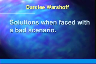 Natural Strategies LLC
Darclee Warshoff
Solutions when faced with
a bad scenario.
 