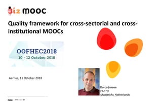 •
Quality framework for cross-sectorial and cross-
institutional MOOCs
Aarhus, 11 October 2018
Darco Jansen
EADTU
Maastricht, Netherlands
 