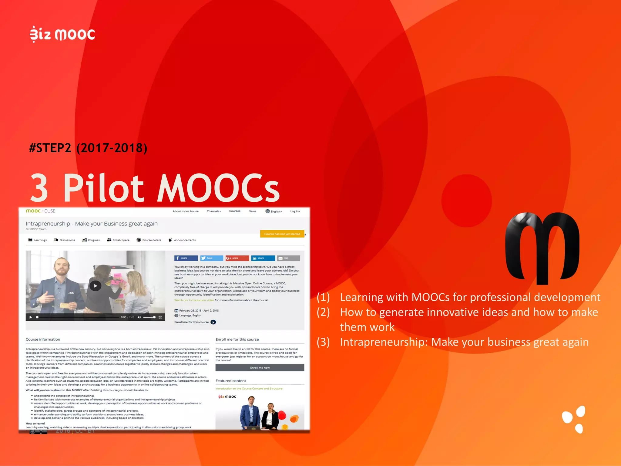 3 Pilot MOOCs
#STEP2 (2017-2018)
(1) Learning with MOOCs for professional development
(2) How to generate innovative ideas and how to make
them work
(3) Intrapreneurship: Make your business great again
 