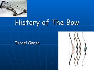 History of The Bow Israel Garza 