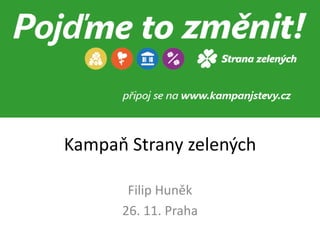 Kampaň Strany zelených
Filip Huněk
26. 11. Praha

 
