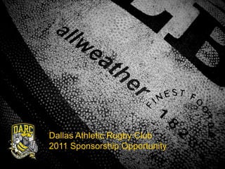 Dallas Athletic Rugby Club
2011 Sponsorship Opportunity
 