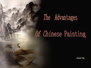 Ariel He The  Advantages  Of Chinese Painting  