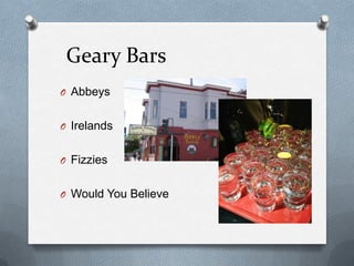 Geary Bars
O Abbeys
O Irelands
O Fizzies
O Would You Believe