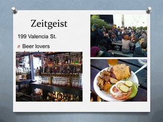 Zeitgeist
199 Valencia St.
O Beer lovers

dream!

 