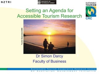 Setting an Agenda for Accessible Tourism Research Dr Simon Darcy Faculty of Business Tourism Queensland 2000 Tourism Queensland 2000 