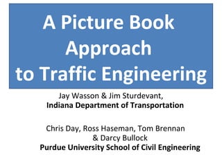 Operational Performance Measures and Outcome Based Assessment for Arterial Management using High Resolution Controller Data and Bluetooth Probes ,[object Object],[object Object],A Picture Book  Approach  to Traffic Engineering 