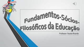 Professor: Fausto Ricardo
 