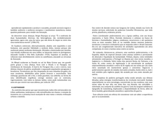 37
aprenderam rapidamente a praticar o escambo, preando escravos negros e
também senhores e senhoras europeus e muitíssimos mamelucos, tantos
quantos pudessem, para vender em Assunção.
Ao descrever essas alianças, Sérgio Buarque se eriça: "É o confronto de
duas humanidades diversas, tão heterogêneas, tão verdadeiramente
ignorantes, agora sim, uma da outra, que não deixa de impor‐se entre elas
uma intolerância mortal" (1986:59).
Os Guaikuru estiveram, alternativamente, aliados com espanhóis e com
lusitanos, sem guardar fidelidade a nenhum deles, mesmo porque não
aceitaram jamais nenhuma dominação. Aliciados e doutrinados por jesuítas,
cuja missão acolheram em seus toldos, se lançaram contra os portugueses,
atacando Cuiabá e Vila Bela (Labrador 1910). Expulsos os jesuítas, se
voltaram mais decididamente contra os castelhanos, atacando as cercanias
de Assunção.
Os Mbayá acabaram se fixando no sul de Mato Grosso que, em grande
parte graças a essa aliança, ficou com o Brasil; e os Payaguá, nas
vizinhanças de Assunção. A Guerra do Paraguai deu, a uns e outros, suas
últimas chances de glória, assaltando e saqueando populações paraguaias e
brasileiras. Terminaram, por fim, despojados de seus rebanhos de gado e de
suas cavalarias, debilitados pelas pestes brancas e escorchados. Sem
embargo, guardaram até o fim, e ainda guardam, sua soberba, na forma de
uma identificação orgulhosa consigo mesmos que os contrasta,
vigorosamente, com todos os demais índios, como pude testemunhar nos
anos em que convivi nas suas aldeias, por volta de 1947.
A LUSITANIDADE
Ao contrário dos povos que aqui encontraram, todos eles estruturados em
tribos autônomas, autárquicas e não estratificadas em classes, o enxame de
invasores era a presença local avançada de uma vasta e vetusta civilização
urbana e classista.
38
Seu centro de decisão estava nas longuras de Lisboa, dotada sua Corte de
muitos serviços, sobretudo do poderoso Conselho Ultramarino, que tudo
previa, planificava, ordenava, provia.
Outro coordenador poderosíssimo era a Igreja católica, com seu braço
repressivo, o Santo Ofício. Ouvindo denúncias e calúnias na busca de
heresias e bestialidades, julgava, condenava, encarcerava e até queimava
vivos os mais ousados. Nem aí, na vastidão desses imensos poderios,
terminava a estrutura civilizatória que se impunha sobre o Brasil nascente.
Ela era um conglomerado interativo de entidades equivalentes em ativa
competição, às vezes cruentas umas contra as outras.
No conjunto, destacava‐se, primeiro, uma ausência poderosíssima, a da
Espanha, objeto de especial atenção como ameaça sombria e permanente
de absorção e liquidação da lusitanidade. Vinham, depois, como entidades
ativamente contrapostas a Portugal na disputa por seus novos mundos, a
Inglaterra e a Holanda. Sobre todas elas pairava Roma, do Vaticano, a da
Santa Sé, como centro de legitimação e de sacralização de qualquer
empreendimento mundial e centro da fé regida em seu nome por um vasto
clero assentado em inumeráveis igrejas e conventos. Seguia‐se o
poderosíssimo aparato de estados mercantis armados, hostis entre si, mal e
mal contidos pela regência papal, tão acatada por uns como atacada por
outros.
Esse complexo do poderio português vinha sendo ativado, nas últimas
décadas, pelas energias transformadoras da revolução mercantil, fundada
especialmente na nova tecnologia, concentrada na nau oceânica, com suas
novas velas de mar alto, seu leme fixo, sua bússola, seu astrolábio e,
sobretudo, seu conjunto de canhões de guerra. Com ela surgiam solidárias a
tipografla de Gutemberg, duplicando a disponibilidade de livros, além do
ferro fundido, generalizando utensílios e apetrechos de guerra.
Suas ciências eram um esforço de concatenar com um saber a experiência
que se ia acumulando.
 