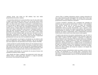 225
próximo século, num Brasil de 300 milhões, haja uma nítida
preponderância de pretos e mulatos.
A característica distintiva do racismo brasileiro é que ele não incide sobre
a origem racial das pessoas, mas sobre a cor de sua pele. Nessa escala,
negro é o negro retinto, o mulato já é o pardo e como tal meio branco, e se a
pele é um pouco mais clara, já passa a incorporar a comunidade branca.
Acresce que aqui se registra, também, uma branquização puramente social
ou cultural. É o caso dos negros que, ascendendo socialmente, com êxito
notório, passam a integrar grupos de convivência dos brancos, a casar‐se
entre eles e, afinal, a serem tidos como brancos. A definição brasileira de
negro não pode corresponder a um artista ou a um profissional exitoso.
Exemplifica essa situação o diálogo de um artista negro, o pintor Santa
Rosa, com um jovem, também negro, que lutava para ascender na carreira
diplomática, queixando‐se das imensas barreiras que dificultavam a
ascensão das pessoas de cor. O pintor disse, muito comovido: "Compreendo
perfeitamente o seu caso, meu caro. Eu também já fui negro".
Já no século passado, um estrangeiro, estranhando ver um mulato no alto
posto de capitão‐mor, ouviu a seguinte explicação: "Sim, ele foi mestiço,
mas como capitão‐mor não pode deixar de ser branco" (Koster 1942:480).
A forma peculiar do racismo brasileiro decorre de uma situação em que a
mestiçagem não é punida mas louvada. Com efeito, as uniões inter‐raciais,
aqui, nunca foram tidas como crime nem pecado. Provavelmente porque o
povoamento do Brasil não se deu por famílias européias já formadas, cujas
mulheres brancas combatessem todo o intercurso com mulheres de cor.
Nós surgimos, efetivamente, do cruzamento de uns poucos brancos com
multidões de mulheres índias e negras.
Essa situação não chega a configurar uma democracia racial, como quis
Gilberto Freyre e muita gente mais, tamanha é a carga de opressão,
preconceito e discriminação antinegro que ela
226
encerra. Não o é também, obviamente, porque a própria expectativa de
que o negro desapareça pela mestiçagem é um racismo. Mas o certo é que
contrasta muito, e contrasta para melhor, com as formas de preconceito
propriamente racial que conduzem ao apartheid.
É preciso reconhecer, entretanto, que o apartheid tem conteúdos de
tolerância que aqui se ignoram. Quem afasta o alterno e o põe à distância
maior possível, admite que ele conserve, lá longe, sua identidade,
continuando a ser ele mesmo. Em conseqüência, induz à profunda
solidariedade interna do grupo discriminado, o que o capacita a lutar
claramente por seus direitos sem admitir paternalismos. Nas conjunturas
assimilacionistas, ao contrário, se dilui a negritude numa vasta escala de
gradações, que quebra a solidariedade, reduz a combatividade, insinuando
a idéia de que a ordem social é uma ordem natural, senão sagrada.
O aspecto mais perverso do racismo assimilacionista é que ele dá de si
uma imagem de maior sociabilidade, quando, de fato, desarma o negro para
lutar contra a pobreza que lhe é imposta, e dissimula as condições de
terrível violência a que é submetido. É de assinalar, porém, que a ideologia
assimilacionista da chamada democracia racial afeta principalmente os
intelectuais negros. Conduzindo‐os a campanhas de conscientização do
negro para a conciliação social e para o combate ao ódio e ao ressentimento
do negro. Seu objetivo ilusório é criar condições de convivência em que o
negro possa aproveitar as linhas de capilaridade social para ascender,
através da adoção explícita das formas de conduta e de etiqueta dos
brancos bem‐sucedidos.
Cada negro de talento extraordinário realiza sua própria carreira, como a
de Pelé, a de Pixinguinha ou a de Grande Otelo e inumeráveis outros
esportistas e artistas, sem encontrar uma linguagem apropriada para a luta
anti‐racista. O assimilacionismo, como se vê, cria uma atmosfera de fluidez
nas relações
 