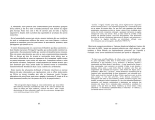 39
E, sobretudo, fazer praticar esse conhecimento para descobrir qualquer
terra achável, a fim de a todo o mundo estruturar num mundo só, regido
pela Europa. Tudo isso com o fim de carrear para lá toda a riqueza
saqueável e, depois, todo o produto da capacidade de produção dos povos
conscritos.
Era a humanidade mesma que entrava noutra instância de sua existência,
na qual se extinguiriam milhares de povos, com suas línguas e culturas
próprias e singulares, para dar nascimento às macroetnias maiores e mais
abrangentes que jamais se viu.
O motor dessa expansão era o processo civilizatório que deu nascimento a
dois Estados nacionais: Portugal e Espanha, que acabavam de constituir‐se,
superando o fracionamento feudal que sucedera à decadência dos romanos.
Não era assim, naturalmente, que eles se viam, os gestores dessa expansão.
Eles se davam ao luxo de propor‐se motivações mais nobres que as
mercantis, definindo‐se como os expansores da cristandade católica sobre
os povos existentes e por existir no além‐mar. Pretendiam refazer o orbe
em missão salvadora, cumprindo a tarefa suprema do homem branco, para
isso destinado por Deus: juntar todos os homens numa só cristandade,
lamentavelmente dividida em duas caras, a católica e a protestante.
Antes mesmo do achamento do Brasil, o Vaticano estabelece as normas
básicas de ação colonizadora, ao regulamentar, com os olhos ainda postos
na África, as novas cruzadas que não se lançavam contra hereges
adoradores de outro Deus, mas contra pagãos e inocentes. É o que se lê na
bula Romanus Pontifex, de 8 de janeiro de 1454, do papa Nicolau V:
"Não sem grande alegria chegou ao nosso conhecimento que nosso dileto
filho infante D. Henrique, incendido no ardor da fé e zelo da salvação das
almas, se esforça por fazer conhecer e venerar em todo o orbe o nome
gloriosíssimo de Deus, reduzindo à sua fé não só os sarracenos, inimigos dela,
como também quaisquer outros infiéis.
40
Guinéus e negros tomados pela força, outros legitimamente adquiridos
foram trazidos ao reino, o que esperamos progrida até a conversão do povo
ou ao menos de muitos mais. Por isso nós, tudo pensando com devida
ponderação, concedemos ao dito rei Afonso a plena e livre faculdade, entre
outras, de invadir, conquistar, subjugar a quaisquer sarracenos e pagãos,
inimigos de Cristo, suas terras e bens, a todos reduzir à servidão e tudo
praticar em utilidade própria e dos seus descendentes. Tudo declaramos
pertencer de direito in perpetuum aos mesmos D. Afonso e seus sucessores, e
ao infante. Se alguém, indivíduo ou coletividade, infringir essas
determinações, seja excomungado [...] (in Baião 1939:36‐7)."
Mais tarde, sempre previdente, o Vaticano dispõe na bula Inter Coetera, de
4 de maio de 1493 ‐ quase nas mesmas palavras que a bula anterior ‐, que
também o Novo Mundo era legitimamente possuível por Espanha e
Portugal, e seus povos também escravizáveis por quem os subjugasse:
"[...] por nossa mera liberalidade, e de ciência certa, e em razão da plenitude
do poder Apostólico, todas ilhas e terras firmes achadas e por achar,
descobertas ou por descobrir, para o Ocidente e o Meio‐Dia, fazendo e
construindo uma linha desde o pólo Ártico [...] quer sejam terras firmes e
ilhas encontradas e por encontrar em direção à Índia, ou em direção a
qualquer outra parte, a qual linha diste de qualquer das ilhas que
vulgarmente são chamadas dos Açores e Cabo Verde cem léguas para o
Ocidente e o Meio‐Dia [...] A Vós e a vossos herdeiros e sucessores (reis de
Castela e Leão) pela autoridade do Deus onipotente a nós concedida em S.
Pedro, assim como do vicariado de Jesus Cristo, a qual exercemos na terra,
para sempre, no teor das presentes, vô‐las doamos, concedemos e
entregamos com todos os seus domínios, cidades, fortalezas, lugares, vilas,
direitos, jurisdições e todas as pertenças. E a vós e aos sobreditos herdeiros e
sucessores, vos fazemos, constituímos e deputamos por senhores das
mesmas, com pleno, livre e onímodo poder, autoridade e jurisdição. [...]
sujeitar a vós, por favor da Divina Clemência, as terras firmes e ilhas
sobreditas, e os moradores e habitantes delas, e reduzi‐los à Fé Católica [...]
(in Macedo Soares 1939:25‐8)"
 