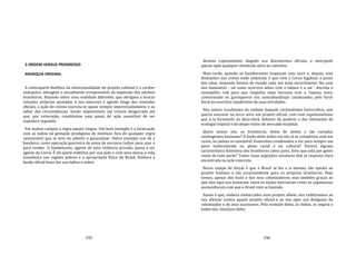 245
5 ORDEM VERSUS PROGRESSO
ANARQUIA ORIGINAL
A contraparte dialética da intencionalidade do projeto colonial é o caráter
anárquico; selvagem e socialmente irresponsável da expansão dos núcleos
brasileiros. Atuando sobre uma realidade diferente, que obrigava a buscar
soluções próprias ajustadas à sua natureza e agindo longe das vontades
oficiais, a ação do colono exerceu‐se quase sempre improvisadamente e ao
sabor das circunstâncias. Sendo imprevisível, ela crescia desgarrada até
que, por reiteração, constituísse uma pauta de ação suscetível de ser
copiada e regulada.
Em muitos campos a regra jamais vingou. Um bom exemplo é a fornicação
com as índias na gestação prodigiosa de mestiços fora de qualquer regra
canonizável que se teve de admitir e generalizar. Outro exemplo nos dá a
bandeira, como operação guerreira de preia de escravos índios para usar e
para vender. O bandeirante, agente de uma violência privada, passa a ser
agente da Coroa. É ele quem viabiliza, por sua ação e com seus meios, a vida
econômica nas regiões pobres e a apropriação física do Brasil. Embora a
ilusão oficial fosse dar aos índios o nobre
246
destino copiosamente alegado nos documentos oficiais, a metrópole
jamais opôs qualquer obstáculo sério ao cativeiro.
Mais tarde, quando os bandeirantes tropeçam com ouro e, depois, com
diamantes nos ermos onde andavam, é que vem a Coroa legalizar a posse
das catas, impondo formas de exação cada vez mais escorchantes. No caso
dos diamantes ‐ tal como ocorrera antes com o tabaco e o sal ‐ decreta o
monopólio real para que ninguém mais lucrasse com a riqueza nova,
convertendo os garimpeiros em contrabandistas condenados pelo furor
fiscal ao exercício clandestino de suas atividades.
Nós somos resultantes do embate daquele racionalismo burocrático, que
queria executar na terra nova um projeto oficial, com esse espontaneísmo
que a ia formando ao deus‐dará, debaixo do poderio e das limitações da
ecologia tropical e do despo‐tismo do mercado mundial.
Quem somos nós, os brasileiros, feitos de tantos e tão variados
contingentes humanos? A fusão deles todos em nós já se completou, está em
curso, ou jamais se concluirá? Estaremos condenados a ser para sempre um
povo multicolorido no plano racial e no cultural? Haverá alguma
característica distintiva dos brasileiros como povo, feito que está por gente
vinda de toda parte? Todas essas argüições seculares têm já resposta clara
encontrada na ação concreta.
Nesse campo de forças é que o Brasil se fez a si mesmo, tão oposto ao
projeto lusitano e tão surpreendente para os próprios brasileiros. Hoje
somos, apesar dos lusos e dos seus colonizadores, mas também graças ao
que eles aqui nos juntaram, tanto os tijolos biorraciais como as argamassas
socioculturais com que o Brasil vem se fazendo.
Assim é que, embora embarcados num projeto alheio, nos viabilizamos ao
nos afirmar contra aquele projeto oficial e ao nos opor aos desígnios do
colonizador e de seus sucessores. Pela vontade deles, os índios, os negros e
todos nós, mestiços deles,
 