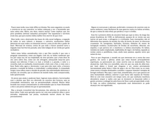 43
Pouco mais tarde, essa visão idílica se dissipa. Nos anos seguintes, se anula
e reverte‐se no seu contrário: os índios começam a ver a hecatombe que
caíra sobre eles. Maíra, seu deus, estaria morto? Como explicar que seu
povo predileto sofresse tamanhas provações? Tão espantosas e terríveis
eram elas, que para muitos índios melhor fora morrer do que viver.
Mais tarde, com a destruição das bases da vida social indígena, a negação
de todos os seus valores, o despojo, o cativeiro, muitíssimos índios
deitavam em suas redes e se deixavam morrer, como só eles têm o poder de
fazer. Morriam de tristeza, certos de que todo o futuro possível seria a
negação mais horrível do passado, uma vida indigna de ser vivida por gente
verdadeira.
Sobre esses índios assombrados com o que lhes sucedia é que caiu a
pregação missionária, como um flagelo. Com ela, os índios souberam que
era por culpa sua, de sua iniqüidade, de seus pecados, que o bom deus do
céu caíra sobre eles, como um cão selvagem, ameaçando lançá‐los para
sempre nos infernos. O bem e o mal, a virtude e o pecado, o valor e a
covardia, tudo se confundia, transtrocando o belo com o feio, o ruim com o
bom. Nada valia, agora e doravante, o que para eles mais valia: a bravura
gratuita, a vontade de beleza, a criatividade, a solidariedade. A cristandade
surgia a seus olhos como o mundo do pecado, das enfermidades dolorosas e
mortais, da covardia, que se adonava do mundo índio, tudo conspurcando,
tudo apodrecendo.
Os povos que ainda o puderam fazer, fugiram mata adentro, horrorizados
com o destino que lhes era oferecido no convívio dos brancos, seja na
cristandade missionária, seja na pecaminosidade colonial. Muitos deles
levando nos corpos contaminados as enfermidades que os iriam dizimando
a eles e aos povos indenes de que se aproximassem.
Mas a atração irresistível das ferramentas, dos adornos, da aventura, os
fazia voltar. Cada nova geração queria ver com seus próprios olhos o povo
estranho, implantado nas praias, recebendo navios cheios de bens
preciosíssimos.
44
Alguns se acercavam e aderiam, preferindo a aventura do convívio com os
novos senhores, como flecheiros de suas guerras contra os índios arredios,
do que a rotina da vida tribal, que perdera o viço e o brilho.
Esse foi o primeiro efeito do encontro fatal que aqui se dera. Ao longo das
praias brasileiras de 1500, se defrontaram, pasmos de se verem uns aos
outros tal qual eram, a selvageria e a civilização. Suas concepções, não só
diferentes mas opostas, do mundo, da vida, da morte, do amor, se chocaram
cruamente. Os navegantes, barbudos, hirsutos, fedentos de meses de
navegação oceânica, escalavrados de feridas do escorbuto, olhavam, em
espanto, o que parecia ser a inocência e a beleza encarnadas. Os índios,
vestidos da nudez emplumada, esplêndidos de vigor e de beleza, tapando as
ventas contra a pestilência, viam, ainda mais pasmos, aqueles seres que
saíam do mar.
Para os que chegavam, o mundo em que entravam era a arena dos seus
ganhos, em ouros e glórias, ainda que estas fossem principalmente
espirituais, ou parecessem ser, como ocorria com os missionários. Para
alcançá‐las, tudo lhes era concedido, uma vez que sua ação de além‐mar,
por mais abjeta e brutal que chegasse a ser, estava previamente
sacramentada pelas bulas e falas do papa e do rei. Eles eram, ou se viam,
como novos cruzados destinados a assaltar e saquear túmulos e templos de
hereges indianos. Mas aqui, o que viam, assombrados, era o que parecia ser
uma humanidade edênica, anterior à que havia sido expulsa do Paraíso.
Abre‐se com esse encontro um tempo novo, em que nenhuma inocência
abrandaria sequer a sanha com que os invasores se lançavam sobre o
gentio, prontos a subjugá‐los pela honra de Deus e pela prosperidade cristã.
Só hoje, na esfera intelectual, repensando esse desencontro se pode
alcançar seu real significado.
 