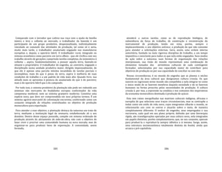 285
Comparado com o lavrador que cultiva sua roça com a ajuda da família
inteira e leva a colheita ao mercado, o trabalhador da fazenda é um
participante de um grupo produtivo, despessoalizado, individualmente
vinculado ao comando das atividades de produção, tal como só o seria,
muito mais tarde, o trabalhador assalariado engajado nas manufaturas
européias e, depois, o operário fabril. O trabalhador rural, integrado no
sistema econômico como parceiro em terra alheia ‐ que ele vivifica com seu
trabalho através de gerações, cumprindo tarefas completas, da sementeira à
colheita ‐, aspira, fundamentalmente, a possuir aquela terra, fazendo‐se
sitiante e proprietário. O trabalhador de engenho, ao contrário, engajado e
disciplinado numa unidade produtiva maior, dirigida impessoalmente, de
que ele é apenas uma parcela mínima incumbida de tarefas parciais e
incompletas, mais do que à posse da terra, aspira à melhoria de suas
condições de trabalho e a um padrão de vida mais alto. Quando livre, sua
atitude mais se aproxima à postura do assalariado do que à do parceiro;
mais à do operário fabril que à do camponês.
Por tudo isso, o sistema produtivo da plantação não pode ser reduzido aos
sistemas não mercantis do feudalismo europeu conformador da vida
camponesa medieval, nem ao sistema granjeiro moderno. Constitui uma
espécie nova, que deve ser compreendida em seus próprios termos. É um
sistema agrário‐mercantil de colonização escravista, conformado como um
conjunto integrado de relações centralizadas no objetivo de produção
monocultora para exportação.
Para atender a esse objetivo, a plantação destaca da natureza um trato de
terra, mediante a instituição legal da sesmaria, estabelecendo ali o seu
domínio. Dentro desse espaço possuído, compõe um sistema ordenado de
produção através do aliciamento de mão‐de‐obra, não com o objetivo de
fazer viver e procriar uma comunidade humana na nova morada, mas de
organizar‐se para produzir bens de exportação. A comunidade, assim
formada,
286
atenderá a outras tarefas, como as de reprodução biológica, de
subsistência da força de trabalho, de construção e reconstrução do
instrumental de produção, tendo em vista, porém, sempre e
implacavelmente, o seu objetivo unívoco: a produção do que não consome
para atender a solicitações externas. Gera, assim, uma ordem interna
autoritária, fundada na mais rigorosa disciplina de trabalho, a um tempo
impositiva e consciente para todos os que nela estão engajados. Seus modos
de ação sobre a natureza, suas formas de organização das relações
interpessoais, sua visão do mundo representam uma combinação de
elementos tomados dos atrimônios culturais de cada contingente
formador, selecionados por sua capacidade maior de contribuir para
objetivos de produção ou por sua capacidade de conciliar‐se com eles.
Nessas circunstâncias, é no mundo do engenho que se plasma o núcleo
fundamental da área cultural que designamos cultura crioula. Os que
nascem ou ingressam nesse mundo são compelidos a nela integrar‐se como
o único modo de se fazerem membros daquela sociedade e de se fazerem
humanos na forma prescrita pelas necessidades de produção. A cultura
crioula é, por isso, a expressão na conduta e nos costumes dos imperativos
da economia monocultora destinada à produção de açúcar.
Esta tem raízes mergulhadas nas matrizes culturais indígena, africana e
européia de que seleciona seus traços circunstanciais, mas se contrapõe a
todas como um estilo de vida novo, cujos integrantes olharão o mundo, se
relacionarão uns com os outros e atuarão sobre o meio, de maneira
completamente diferente. O senhor de engenho, seus empregados e sua
escravaria, cada qual em seu plano próprio, definido por uma hierarquia
rígida, são transfigurações operadas por essa cultura nova, nela integrados
em papéis distintos, porém complementares, que, no seu conjunto, operam
para produzi‐la e reproduzi‐la sempre idêntica a si mesma. Surge, assim,
uma estrutura socioeconômica totalmente distinta da feudal, ainda que
arcaica e pré‐capitalista
 