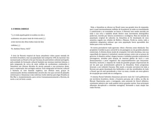 305
3. O BRASIL CABOCLO
"[...] e toda aquela gente se acabou ou nós a
acabamos; em pouco mais de trinta anos [...]
eram mortos dos ditos índios mais de dois
milhões [...]
Pe. Antônio Vieira, 1652"
A área de floresta tropical da bacia amazônica cobre quase metade do
território brasileiro, mas sua população mal comporta 10% da nacional. Sua
incorporação ao Brasil se fez por herança do patrimônio colonial português,
pela unidade de formação cultural fundada nas mesmas matrizes básicas, e
pela emigração de cerca de meio milhão de nordestinos conduzidos à
Amazônia nas últimas décadas do século passado e nas primeiras deste,
para a exploração, dos seringais nativos. Essa integração territorial, cultural
e humana se vem fazendo orgânica, nos últimos anos, graças às
comunicações diretas estabelecidas através dos rios que correm do planalto
central para o Amazonas e das rodovias recém‐abertas para ligar Brasília ao
Rio‐Mar e, incipientemente, para cortar transamazonicamente a floresta, de
norte a sul, de leste a oeste.
306
Hoje, a Amazônia se oferece ao Brasil como sua grande área de expansão,
para a qual inevitavelmente milhões de brasileiros já estão se transladando
e continuarão a se transladar no futuro. A floresta vem sendo atacada em
toda a sua orla e também desde dentro num movimento demográfico
poderoso, movido por fatores econômicos e ecológicos. Mais de metade da
população original de caboclos da Amazônia já foi desalojada de seus
assentos, jogada nas cidades de Belém e Manaus. Perde‐se, assim, toda a
sabedoria adaptativa milenar que essa população havia aprendido dos
índios para viver na floresta.
Os novos povoadores tudo ignoram; vêem a floresta como obstáculo. Seu
propósito é tombá‐la para convertê‐la em pastagens ou em grandes plantios
comerciais. A eficácia desse modo de ocupação é de todo duvidosa, mas sua
capacidade de imporse é inelutável, mesmo porque conta com as graças do
governo. A ditadura militar chegou mesmo a subsidiar grandes empresários
estrangeiros, atraídos pela doação de imensas glebas de terra e com
financiamentos a juros negativos dos empreendimentos que lançassem.
Devolvia, inclusive, o imposto de renda de grandes grupos empresariais do
sul do país que prometessem aplicá‐lo na Amazônia. Esses programas
levaram a um redondo fracasso. Não assim a invasão sorrateira de toda a
floresta por gente desalojada dos latifúndios e até dos minifúndios de todo
o Brasil, que ali está aprendendo a viver na mata, criando um novo gênero
de ocupação que ainda não se configurou.
O sistema fluvial Solimões‐Amazonas percorre mais de 5 mil quilômetros
em território brasileiro, desde a fronteira peruana até o delta, na ilha de
Marajó. Representa, para a navegação, uma extensão do litoral atlântico,
continente adentro, por onde podem entrar grandes navios. Seus principais
afluentes decuplicam a extensão navegável, formando a mais ampla das
redes fluviais.
 