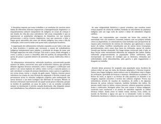 311
A disciplina imposta por esses trabalhos e as condições de convívio entre
índios de diferentes matrizes impuseram a homogeneização lingüística e o
enquadramento cultural compulsório do indígena no corpo de crenças e
nos modos de vida dos seus cativadores. Sob essas compulsões é que se
tupinizaram as populações aborígenes da Amazônia, em sua maioria
pertencentes a outros troncos lingüísticos, mas que passaram a falar a
língua geral, aprendida não como um idioma indígena, mas como a fala da
civilização, como ocorria então com quase toda a população brasileira.
A organização dos aldeamentos‐reduções expandiu‐se por todo o vale, que
se fazia brasileiro à medida que recrutava a massa de trabalhadores
indígenas indispensável para ampliar a produção de drogas da mata, que
Portugal negociava em toda a Europa. Tais eram o cacau, ainda selvagem, o
cravo, a canela, o urucu e a baunilha, além do açafrão, da salsaparrilha, da
quina, do puxuri e grande número de sementes, cascas, tubérculos, óleos e
resinas.
Os aldeamentos missionários, sobretudo jesuíticos, concentrando grande
número de índios, exerceram uma ação aculturativa intensa, que permitiu
difundir algumas técnicas artesanais, como a tecelagem e a edificação com
pedra e cal; novas espécies de cultivo, como o arroz, a cana‐de‐açúcar e o
anil; introduzir a criação de animais domésticos, como o porco e a galinha e,
em certas áreas, iniciar a criação de gado maior. Todavia, tiveram pouca
relevância na criação de uma fórmula de adaptação à floresta tropical, que
permaneceu presa às soluções indígenas originais, pela inadequação das
novas técnicas a um meio ecológico tão diferente do europeu. Mesmo as
técnicas artesanais representaram um papel social pouco relevante, porque
os tecidos de qualidade, as casas de pedra e cal, as comidas européias
sempre se destinaram à estreita camada dominante, não chegando jamais
aos trabalhadores. Sua influência maior terá sido o desenvolvimento
312
de uma religiosidade folclórica e pouco ortodoxa, que resultou numa
crença popular de colcha de retalhos, fundada no sincretismo da pajelança
indígena com um vago culto de santos e datas do calendário religioso
católico.
Vivendo nas comunidades que cresciam em torno dos centros de
autoridade real e do comércio, contando, embora, com sua própria indiada
cativa ou dependente, os colonizadores viam limitadas suas perspectivas de
riqueza pelo crescimento do sistema de reduções, que aglutinava a massa
maior de índios. Conflitos semelhantes aos de outras áreas irrompiam,
periodicamente, entre essas duas faces da civilização, apesar do modus
vivendi que haviam alcançado. Por longo tempo cresceram, lado a lado, as
duas forças como mecanismos diferentes de sujigação dos índios. Ambas
reduzindo progressivamente as populações tribais autônomas, pela
incorporação no sistema de contágio que as dizimava, vitimadas por
enfermidades antes desconhecidas, pela guerra e pelo engajamento e
desgaste no trabalho.
Através desse processo foi surgindo uma população nova, herdeira da
cultura tribal no que ela tinha de fórmula adaptativa à floresta tropical.
Falava uma língua indígena, muito embora esta se difundisse como a língua
da civilização, aprendida de brancos e mestiços. Identificava as plantas e os
bichos da mata, as águas e as formas de vida aquática, os duendes e as
visagens, segundo conceitos e termos das culturas originais. Provia sua
subsistência através de roçados de mandioca, de milho e de algumas
dezenas de outras culturas tropicais, também herdadas dos índios. Do
mesmo modo como os índios, caçava, pescava, coletava pequenos animais,
frutos e tubérculos. Navegava pelos rios com canoas e balsas indígenas,
construía suas rancharias e as provia de utensílios segundo as velhas
técnicas tribais. Ainda como os índios comia, dormia, vivia, enfim, no
mundo de florestas e águas em que se ia instalando. Como os índios,
finalmente, localizava e coletava na mata as especiarias cujo valor comercial
 