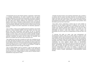 47
A branquitude trazia da cárie dental à bexiga, à coqueluche, à tuberculose
e o sarampo. Desencadeia‐se, ali, desde a primeira hora, uma guerra
biológica implacável. De um lado, povos peneirados, nos séculos e milênios,
por pestes a que sobreviveram e para as quais desenvolveram resistência.
Do outro lado, povos indenes, indefesos, que começavam a morrer aos
magotes. Assim é que a civilização se impõe, primeiro, como uma epidemia
de pestes mortais. Depois, pela dizimação através de guerras de extermínio
e da escravização. Entretanto, esses eram tão‐só os passos iniciais de uma
escalada do calvário das dores inenarráveis do extermínio genocida e
etnocida.
Para os índios, a vida era uma tranqüila fruição da existência, num mundo
dadivoso e numa sociedade solidária. Claro que tinham suas lutas, suas
guerras. Mas todas concatenadas, como prélios, em que se exerciam,
valentes. Um guerreiro lutava, bravo, para fazer prisioneiros, pela glória de
alcançar um novo nome e uma nova marca tatuada cativando inimigos.
Também servia para ofertá‐lo numa festança em que centenas de pessoas o
comeriam convertido em paçoca, num ato solene de comunhão, para
absorver sua valentia, que nos seus corpos continuaria viva.
Uma mulher tecia uma rede ou trançava um cesto com a perfeição de que
era capaz, pelo gosto de expressar‐se em sua obra, como um fruto maduro
de sua ingente vontade de beleza. Jovens, adornados de plumas sobre seus
corpos escarlates de urucu, ou verde‐azulados de jenipapo, engalfinhavam‐
se em lutas desportivas de corpo a corpo, em que punham a energia de
batalhas na guerra para viver seu vigor e sua alegria.
Para os recém‐chegados, muito ao contrário, a vida era uma tarefa, uma
sofrida obrigação, que a todos condenava ao trabalho e tudo subordinava
ao lucro. Envoltos em panos, calçados de botas e enchapelados, punham
nessas peças seu luxo e vaidade, apesar de mais vezes as exibirem sujas e
molambentas, do que pulcras e belas.
48
Armados de chuços de ferro e de arcabuzes tonitroantes, eles se sabiam e
se sentiam a flor da criação. Seu desejo, obsessivo, era multiplicar‐se nos
ventres das índias e pôr suas pernas e braços a seu serviço, para plantar e
colher suas roças, para caçar e pescar o que comiam. Os homens serviam
principalmente para tombar e juntar paus‐de‐tinta ou para produzir outra
mercadoria para seu lucro e bem‐estar.
Esses índios cativos, condenados à tristeza mais vil, eram também os
provedores de suas alegrias, sobretudo as mulheres, de sexo bom de
fornicar, de braço bom de trabalhar, de ventre fecundo para prenhar. A
vontade mais veemente daqueles herói d'além‐mar era exercer‐se sobre
aquela gente vivente como seus duros senhores. Sua vocação era a de
autoridades de mando e cutelo sobre bichos e matos e gentes, nas
imensidades de terras de que iam se apropriando em nome de Deus e da
Lei.
O contraste não podia ser maior, nem mais infranqueável, em
incompreensão recíproca. Nada que os índios tinham ou faziam foi visto
com qualquer apreço, senão eles próprios, como objeto diverso de gozo e
como fazedores do que não entendiam, produtores do que não consumiam.
O invasor, ao contrário, vinha com as mãos cheias e as naus abarrotadas de
machados, facas, facões, canivetes, tesouras, espelhos e, também, miçangas
cristalizadas em cores opalinas. Quanto índio se desembestou,
enlouquecido, contra outros índios e até contra seu próprio povo, por amor
dessas preciosidades! Não podendo produzi‐las, tiveram de encontrar e
sofrer todos os modos de pagar seus preços, na medida em que elas se
tornaram indispensáveis. Elas eram, em essência, a mercadoria que
integrava o mundo índio com o mercado, com a potência prodigiosa de tudo
subverter. Assim se desfez, uniformizado, o recém‐descoberto Paraíso
Perdido.
 