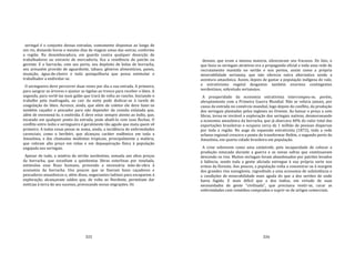 325
seringal é o conjunto dessas estradas, comumente dispostas ao longo de
um rio, distando horas e mesmo dias de viagem umas das outras, conforme
a região. Na desembocadura, em guarda contra qualquer deserção de
trabalhadores ou extravio de mercadoria, fica a residência do patrão ou
gerente. E o barracão, com seu porto, seu depósito de bolas de borracha,
seu armazém provido de aguardente, tabaco, gêneros alimentícios, panos,
munição, água‐de‐cheiro e toda quinquilharia que possa estimular o
trabalhador a endividar‐se.
O seringueiro deve percorrer duas vezes por dia a sua estrada. A primeira,
para sangrar as árvores e ajustar as tigelas ao tronco para receber o látex. A
segunda, para vertê‐las num galão que trará de volta ao rancho. Iniciando o
trabalho pela madrugada, ao cair da noite pode dedicar‐se à tarefa de
coagulação do látex. Acresce, ainda, que além de coletor ele deve fazer‐se
também caçador e pescador para não depender da comida enlatada que,
além de envenená‐lo, o endivida. E deve estar sempre atento ao índio, que,
tocaiado em qualquer ponto da estrada, pode abatê‐lo com suas flechas. O
conflito entre índio e seringueiro é geralmente tão agudo que mata quem vê
primeiro. A todas essas penas se soma, ainda, a incidência de enfermidades
carenciais, como o beribéri, que alcançou caráter endêmico em toda a
Amazônia, e das chamadas moléstias tropicais, principalmente a malária,
que cobram alto preço em vidas e em depauperação física à população
engajada nos seringais.
Apesar de tudo, a miséria do sertão nordestino, somada aos altos preços
da borracha, que excediam a quinhentas libras esterlinas por tonelada,
estimulou esse fluxo humano, provendo a necessária mão‐de‐obra à
economia da borracha. Uns poucos que se fizeram bons caçadores e
pescadores amazônicos e, além disso, negociantes ladinos para escaparem à
exploração, alcançavam saldos que, de volta ao Nordeste, permitiam dar
notícias à terra do seu sucesso, provocando novas migrações. Os
326
demais, que eram a imensa maioria, silenciavam seu fracasso. De fato, o
que fazia os seringais atrativos era a propaganda oficial e toda uma rede de
recrutamento mantida no sertão e nos portos, assim como a própria
miserabilidade sertaneja, que não oferecia outra alternativa senão a
aventura amazônica. Assim, depois de gastar a população indígena do vale,
o extrativismo vegetal desgastou também enormes contingentes
nordestinos, sobretudo sertanejos.
A prosperidade da economia extrativista interrompeu‐se, porém,
abruptamente com a Primeira Guerra Mundial. Não se refaria jamais, por
causa da entrada no comércio mundial, logo depois do conflito, da produção
dos seringais plantados pelos ingleses no Oriente. Ao baixar o preço a cem
libras, torna‐se inviável a exploração dos seringais nativos, desmoronando
a economia amazônica da borracha, que já abarcava 40% do valor total das
exportações brasileiras e ocupava cerca de 1 milhão de pessoas dispersas
por toda a região. No auge da expansão extrativista (1872), toda a rede
urbana regional crescera a ponto de transformar Belém, o segundo porto da
Amazônia, em quarta cidade brasileira em população.
A crise sobrevem como uma catástrofe, pela incapacidade de colocar a
produção estocada durante a guerra e as novas safras que continuavam
descendo os rios. Muitos seringais foram abandonados por patrões levados
à falência, sendo toda a gente aliciada entregue à sua própria sorte nos
ermos da floresta. Aos poucos, a população volta a concentrar‐se à margem
dos grandes rios navegáveis, regredindo a uma economia de subsistência e
a condições de miserabilidade mais aguda do que a dos sertões de onde
havia fugido. E mais difícil que a dos índios, em virtude de suas
necessidades de gente "civilizada", que precisava vestir‐se, curar as
enfermidades com remédios comprados e suprir‐se de artigos comerciais.
 