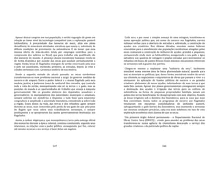 347
Apesar dessas sangrias em sua população, o sertão regurgita de gente em
relação ao baixo nível da tecnologia compatível com a exploração pastoril
latifundiária; à precariedade das lavouras de mocó, aliás em plena
decadência; às miseráveis atividades extrativas que enseja e, sobretudo, às
difíceis condições de provimento da subsistência. É de temer que essa
imensa oferta de mão‐de‐obra ávida por empregos contribua para a
compressão dos salários no Brasil, que para trabalho não qualificado são
dos menores do mundo. A presença desses excedentes humanos revela‐se
de forma dramática por ocasião das secas que assolam periodicamente a
região. Então, levas de flagelados emergem do sertão esturricado pela seca
e pelo sol causticante, enchendo, primeiro, as estradas, depois as vilas e
cidades sertanejas com a presença sombria de sua miséria.
Desde a segunda metade do século passado, as secas nordestinas
transformaram‐se num problema nacional a exigir do governo medidas de
socorro e de amparo. Entre o poder federal e a massa flagelada pela seca
medeia, porém, a poderosa cama da senhorial dos coronéis, que controla
toda a vida do sertão, monopolizando não só as terras e o gado, mas as
posições de mando e as oportunidades de trabalho que enseja a máquina
governamental. São os grandes eleitores dos deputados, senadores e
governadores; os manipuladores das autoridades municipais e estaduais,
sempre solícitas em atendê‐los e dispostas a tudo fazer para emprestar
congruência e amplitude à autoridade fazendeira, estendendo‐a sobre toda
a região. Esses donos da vida, das terras e dos rebanhos agem sempre
durante as secas, mais comovidos pela perda de seu gado do que pelo peso
do flagelo que recai sobre seus trabalhadores sertanejos, e sempre
predispostos a se apropriarem das ajudas governamentais destinadas aos
flagelados.
Assim, a ordem oligárquica, que monopolizara a terra pela outorga oficial
das sesmarias durante a época colonial, continua conduzindo, segundo seus
interesses, as relações com o poder público, conseguindo, por fim, colocar
até mesmo as secas a seu serviço e fazer delas um negócio.
348
Cada seca, e por vezes a simples ameaça de uma estiagem, transforma‐se
numa operação política que, em nome do socorro aos flagelados, carreia
vultosas verbas para a abertura de estradas e, sobretudo, a construção de
açudes nos criatórios. Nas últimas décadas, enormes somas federais
concedidas para o atendimento das populações nordestinas atingidas pelas
secas custearam a construção de milhares de açudes, grandes e pequenos,
enriquecendo ainda mais os latifundiários, assegurando a seu gado a água
salvadora nas quadras de estiagem e amplas estradas para movimentar os
rebanhos em busca de pastos frescos. Esses mesmos mecanismos retiveram
os sertanejos sob o guante dos patrões.
Chegou‐se mesmo a implantar uma "indústria da seca", facilmente
simulável numa enorme área de baixa pluviosidade natural, quando para
isso se associam os políticos, que, dessa forma, encontram modos de servir
sua clientela, os negociantes e empreiteiros de obras que passam a viver e a
enriquecer da aplicação de fundos públicos de socorro e os grandes
criadores pleiteantes de novos açudes, valorizadores de suas terras e que
nada lhes custam. Apesar dos planos governamentais consignarem sempre
a destinação dos açudes à irrigação das terras para os cultivos de
subsistência, na forma de pequenas propriedades familiais, jamais um
palmo das terras beneficiadas foi desapropriada com esse objetivo, ficando
as áreas irrigáveis sob o domínio dos fazendeiros, para os usos que mais
lhes convinham. Assim, todos os programas de socorro aos flagelados
resultaram em iniciativas consolidadoras do latifúndio pastoril,
salvaguardando o gado bovino dos fazendeiros, mas mantendo o sertanejo
nas mesmas condições precárias, cada vez mais indefesos em face de uma
exploração econômica mais danosa do que as secas.
Um primeiro órgão federal permanente ‐ o Departamento Nacional de
Obras Contra Seca (DNOCS) ‐ criado para atender ao problema das secas
transformou‐se numa agência de clientelismo descarado a serviço dos
grandes criadores e do patriciado político da região.
 