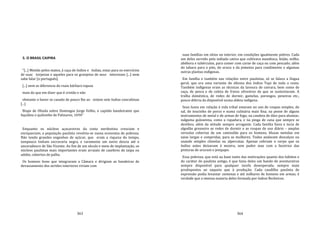 363
5. O BRASIL CAIPIRA
"[...] Metido pelos matos, à caça de índios e índias, estas para os exercícios
de suas torpezas e aqueles para os granjeios de seus interesses [...] nem
sabe falar [o português]
[...] nem se diferencia do rnais bárbaro tapuia
mais do que em dizer que é cristão e não
obstante o haver se casado de pouco lhe as‐ sistem sete índias concubinas
[...]
Bispo de Olinda sobre Domingos Jorge Velho, o capitão bandeirante que
liquidou o quilombo de Palmares, 1694"
Enquanto os núcleos açucareiros da costa nordestina cresciam e
enriqueciam, a população paulista revolvia‐se numa economia de pobreza.
Não tendo grandes engenhos de açúcar, que eram a riqueza do tempo,
tampouco tinham escravaria negra, e raramente um navio descia até o
ancoradouro de São Vicente. Ao fim de um século e meio de implantação, os
núcleos paulistas mais importantes eram arraiais de casebres de taipa ou
adobe, cobertos de palha.
Os homens bons que integravam a Câmara e dirigiam as bandeiras de
devassamento dos sertões interiores viviam com
364
suas famílias em sítios no interior, em condições igualmente pobres. Cada
um deles servido pela indiada cativa que cultivava mandioca, feijão, milho,
abóbora e tubérculos, para comer com carne de caça ou com pescado; além
do tabaco para o pito, do urucu e da pimenta para condimento e algumas
outras plantas indígenas.
Em família e também nas relações entre paulistas, só se falava a língua
geral, que era uma variante do idioma dos índios Tupi de toda a costa.
Também indígenas eram as técnicas da lavoura de coivara, bem como de
caça, de pesca e de coleta de frutos silvestres de que se sustentavam. A
tralha doméstica, de redes de dormir, gamelas, porongos, peneiras etc.,
pouco diferia da disponível numa aldeia indígena.
Seus luxos em relação à vida tribal estavam no uso de roupas simples, do
sal, do toucinho de porco e numa culinária mais fina; na posse de alguns
instrumentos de metal e de armas de fogo; na candeia de óleo para alumiar,
nalguma guloseima, como a rapadura, e na pinga de cana que sempre se
destilou; além da atitude sempre arrogante. Cada família fiava e tecia de
algodão grosseiro as redes de dormir e as roupas de uso diário – amplas
ceroulas cobertas de um camisolão para os homens, blusas metidas em
saias largas e compridas, para as mulheres. Todos andavam descalços ou
usando simples chinelas ou alpercatas. Apenas cobriam o corpo que os
índios antes deixavam à mostra, sem pudor mas com a faceirice das
pinturas de urucum e jenipapo.
Essa pobreza, que está na base tanto das motivações quanto dos hábitos e
do caráter do paulista antigo, é que fazia deles um bando de aventureiros
sempre disponível para qualquer tarefa desesperada, sempre mais
predispostos ao saqueio que à produção. Cada caudilho paulista de
expressão podia levantar centenas e até milhares de homens em armas; é
verdade que a imensa maioria deles formada por índios flecheiros.
 