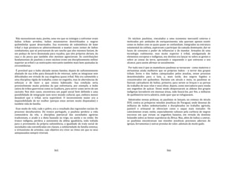 365
Não necessitavam mais, porém, uma vez que os inimigos a enfrentar eram
índios tribais arredios, índios missioneiros desvirilizados e negros
quilombolas quase desarmados. Sua economia de subsistência de base
tribal e tupi prestava‐se admiravelmente a manter esses centos de índios
combatentes, que só precisavam de um rancho que eles mesmos faziam, de
um pedaço de terra desmatada para roçados, que eles próprios abriam, da
caça e da pesca que também eles mesmos agenciavam. As contribuições
fundamentais do paulista a esses núcleos eram um disciplinamento militar
superior ao tribal e as motivações mercantis também mais bem ajustadas às
circunstâncias.
É provável que o índio aliciado nesses bandos, depois de suficientemente
afastado de sua tribo para dissuadi‐lo de retornar, neles se integrasse sem
dificuldades em virtude de sua singeleza quase tribal. Não era submetido a
uma disciplina rígida de trabalho, como no engenho, mas às alternâncias de
esforços e de lazer a que estava habituado. Sua condição seria
provavelmente muito próxima da que enfrentaria, por exemplo, o índio
cativo de tribos guerreiras como os Guaikuru, para servir como servo de um
cacicato. Nos dois casos, encontrava um papel social bem definido e uma
possibilidade de integração num novo mundo cultural, que, embora menos
desejável que o tribal, seria suportável. O inconveniente maior era a
impossibilidade de ter mulher (porque estas seriam muito disputadas) e
também vida de família.
Esse modo de vida, rude e pobre, era o resultado das regressões sociais do
processo deculturativo. Do tronco português, o paulista perdera a vida
comunitária da vila, a disciplina patriarcal das sociedades agrárias
tradicionais, o arado e a dieta baseada no trigo, no azeite e no vinho. Do
tronco indígena, perdera a autonomia da aldeia igualitária, toda voltada
para o provimento da própria subsistência, a igualdade do trato social de
sociedades não estratificadas em classes, a solidariedade da família extensa,
o virtuosismo de artesãos, cujo objetivo era viver ao ritmo em que os seus
antepassados sempre viveram.
366
Os núcleos paulistas, vinculados a uma economia mercantil externa e
motivados por ambições de enriquecimento, não queriam apenas existir
como os índios com os quais quase se confundiam. Integrados na estrutura
estamental da colônia, aspiravam a participar da camada dominante, dar‐se
luxos de consumo e poder de influenciar e de mandar. Armados de uma
tecnologia rudimentar, mas muito superior à tribal, amalgamada de
elementos europeus e indígenas, seu destino era lançar‐se sobre as gentes e
sobre as coisas da terra, apresando e saqueando o que estivesse a seu
alcance, para assim afirmar‐se socialmente.
Por tudo isso é que os mamelucos paulistas se tornaram ‐ como mateiros e
sertanistas ainda melhores que os próprios índios ‐ o terror dos grupos
tribais livres e dos índios catequisados pelos jesuítas, nesse processo
desestimulados para a luta, e, mais tarde, dos negros fugidos e
concentrados em quilombos. Durante um século e meio, os paulistas se
fizeram cativadores de índios, primeiro, para serem os braços e as pernas
do trabalho de suas vilas e seus sítios; depois, como mercadoria para venda
aos engenhos de açúcar. Desse modo despovoaram as aldeias dos grupos
indígenas lavradores em imensas áreas, indo buscá‐los, por fim, a milhares
de quilômetros terra adentro, onde quer que se refugiassem.
Adestrados nessas práticas, os paulistas se lançam, no começo do século
XVII, contra as prósperas missões jesuíticas do Paraguai, onde dezenas de
milhares de índios sedentarizados e disciplinados no trabalho agrícola,
pastoril e artesanal se ofereciam como o saque mais tentador. Os
catecúmenos eram, então, especialmente valiosos pela carência de negros
escravos em que viviam os engenhos baianos, em virtude do domínio
holandês sobre as fontes supridoras da África. Mas, além de índios a cativar,
os paulistas encontravam nas missões jesuíticas preciosos adornos de
igrejas, ferramentas e outras prendas de valor, ademais de muito gado.
 