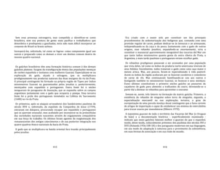 413
Sem essa presença estrangeira, mas compelida a identificar‐se como
brasileira, sem sua postura de gente mais pacífica e trabalhadora que
desordeira e predisposta a gauchadas, teria sido mais difícil incorporar ao
conjunto do Brasil os brasis sulinos.
Incorporá‐los, sobretudo, tal como se logrou: como componente igual aos
outros e preparado como os demais a viver um destino comum dentro do
mesmo quadro nacional.
Os gaúchos brasileiros têm uma formação histórica comum à dos demais
gaúchos platinos. Surgem da transfiguração étnica das populações mestiças
de varões espanhóis e lusitanos com mulheres Guarani. Especializam‐se na
exploração do gado, alçado e selvagem, que se multiplicava
prodigiosamente nas pradarias naturais das duas margens do rio da Prata.
O principal contingente foi formado na própria região de Tapes por índios
missioneiros Guarani ou guaranizados pelos jesuítas e, posteriormente,
mestiçados com espanhóis e portugueses. Outra fonte foi o núcleo
neoguarani de paraguaios de Assunção, que se expandiu sobre os campos
argentinos juntamente com o gado que ocuparia o pampa. Uma terceira
fonte foi a prole dos portugueses instalados na Colônia do Sacramento
(1680) no rio da Prata.
Os primeiros, após os ataques arrasadores dos bandeirantes paulistas do
século XVII e, sobretudo, da expulsão da Companhia de Jesus (1759),
entraram em diáspora, procurando escapar aos espanhóis e portugueses
que os queriam avassalar, mas acabando por incorporar‐se às protocélulas
das sociedades nacionais nascentes através do engajamento compulsório
em sua força de trabalho. Os últimos foram agentes da reaglutinação dos
remanescentes dos antigos catecúmenos e de sua posterior integração nos
quatro quadros étnico‐nacionais da bacia do Prata.
O gado que se multiplicara na banda oriental fora trazido principalmente
pelos jesuítas.
414
Era criado com o maior zelo por constituir um dos principais
procedimentos de sedentarização dos índigenas que, contando com uma
provisão regular de carne, podiam dedicar‐se às lavouras e ao artesanato,
independizando‐se da caça e da pesca. Juntamente com o gado de outras
origens, esse rebanho jesuítico, expandindo‐se enormemente, viria a
constituir o manancial aparentemente inesgotável das vacarias del Mar em
que tanto índios missioneiros quanto gente da outra ribeira do Prata, a
Argentina, e mais tarde paulistas e portugueses viriam recolher gado.
Os rebanhos prodigiosos passaram a ser acossados por uma população
que vivia deles, tal como os índios da pradaria norte‐americana viveram de
seus búfalos. Inicialmente, todos tratavam o gado como uma caça maior e
menos arisca. Mas, aos poucos, foram‐se especializando à vida pastoril.
Assim os índios da região acabaram por se fazerem cavaleiros e comedores
de carne de rês. Mas continuavam hostilizando‐se uns aos outros e
fustigando também os missioneiros Guarani, os brancos e seus mestiços.
Esses últimos constituíram o primeiro núcleo gaúcho ao passarem de
caçadores de gado para alimento a traficantes de couro, devotando‐se a
partir daí a dizimar os rebanhos para aproveitar o courame.
Somam‐se, assim, três fatores na formação da matriz gaúcha. Primeiro, a
existência do rebanho de ninguém sobre terra de ninguém; segundo, a
especialização mercantil na sua exploração; terceiro, o grau de
europeização de uma parcela mestiça desse contingente que a fazia carente
de artigos de importação e capaz de estabelecer um sistema de intercâmbio
para trocar couros por manufaturas (Ribeiro 1970).
A toponímia guarani de todo o território das Vacarias del Mar (o Uruguai
de hoje) e a documentação histórica ‐ superficialmente examinada ‐
indicam que esses gaúchos falavam melhor o guarani do que o espanhol,
sendo, desse modo, culturalmente próximos dos paulistas dos séculos XVI e
XVII (Holanda 1956:108‐18) e dos paraguaios modernos em sua linguagem,
em seu modo de adaptação à natureza para o provimento da subsistência,
em suas formas de associação e em sua visão do mundo.
 