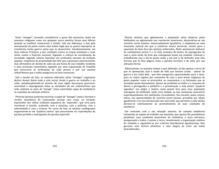 433
Esses "monges", tornados conselheiros e guias dos posseiros, tanto em
assuntos religiosos como em qualquer outra matéria, foram seus líderes
quando os conflitos começaram a eclodir. Sob sua liderança, a luta pela
manutenção da posse contra uma ordem legal que os queria expropriar se
transforma numa guerra santa que se desenvolve, simultaneamente, em
duas esferas. Primeiro, a dos combates contra as tropas estaduais e, mais
tarde, contra o Exército nacional. Segundo, o esforço de reordenação da
sociedade segundo valores hauridos em profundos estratos da tradição
popular, respeitosa da propriedade dos fiéis que a possuíam anteriormente,
mas afirmatória do direito de cada um aos frutos de seu trabalho, tendente
a uma economia comunitária regulada por uma organização de trabalho
que prescrevia as atribuições de cada pessoa e por um sistema
redistributivo que a todos assegurava os bens essenciais.
Sob a tensão da luta, os matutos liderados pelos "monges" organizam
dentro dessas linhas toda a vida social, desde a guerra ao trabalho e ao
culto, autodisciplinando‐se através de uma rígida hierarquia guerreiro‐
sacerdotal e impregnando todas as atividades de um redentorismo que
tudo submete ao juízo do "monge", única autoridade capaz de estabelecer
os caminhos da salvação coletiva.
Diversas pessoas puderam encarnar o papel de "monges" antes e durante a
revolta messiânica do Contestado, porque eles eram, na verdade,
expressões das velhas tradições populares do "esperado", que viria para
reordenar o mundo, acabando com a injustiça, com a pobreza, com a
enfermidade e com a tristeza. No curso da luta, os núcleos conflagrados
organizaram‐se em "quadros santos" que procuravam ser reproduções do
paraíso perdido e antecipações do paraíso esperado.
434
Nesses núcleos, que aglutinavam a população antes dispersa pelos
latifúndios ou aglomerada nas rancharias miseráveis, desenvolveu‐se um
convívio social intenso, remarcadamente igualitário, e implantou‐se uma
economia natural em que o comércio estava proscrito, exceto para a
aquisição de bens fora dos núcleos sublevados. Neles sejuntaram milhares
de combatentes (entre 5 e 12 mil), armados de facões, de espingardas de
caça e, mais tarde, de fuzis que conseguiam tomar em combate. Lutavam e
trabalhavam com o elã de quem cuida, a um tem o, de defender uma vida
terrena que se lhes afigura como o paraíso terrestre e de zelar por sua
salvação eterna.
Efetivamente, os matutos tinham o que defender; já não apenas a terra de
que se apossaram, mas o modo de vida que haviam criado ‐ apesar da
guerra e em razão dela ‐ que lhes assegurava oportunidades para o lazer,
para os cultos regidos por comandos de reza e para festas religiosas de
gosto popular, como as procissões, os casamentos e os batizados que se
sucediam quase diariamente. Apesar de proibidos os bailes e o consumo de
álcool, e perseguidos o adultério e a prostituição, a vida nesses "quadros
sagrados" era alegre e festiva como jamais fora para essa população
emergente do latifúndio, onde vivia isolada, ou das rancharias miseráveis
superdependentes dos latifúndios circundantes. Seu encanto maior estava,
talvez, nas oportunidades de convívio social intenso, presidido por ideais
igualitários e na sua estruturação não mercantil, que permitia a cada núcleo
devotar‐se coletivamente ao preenchimento de suas condições de
existência.
Em contraste com a sua situação anterior, de camada subalterna
submetida ao regime de trabalho nas fazendas, que apenas lhe possibilitava
perpetuar suas condições miseráveis de existência, a nova estrutura,
assegurando a todos o acesso à terra, incentivando a organização coletiva
do trabalho e regulando‐se por critérios distributivos igualitaristas, lhes
garantia uma fartura alimentar e uma alegria de viver até então
desconhecidas.
 