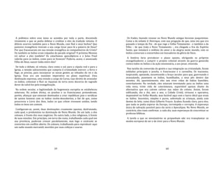 59
A polêmica sobre esse tema se acendeu por toda a parte, discutindo
vivamente o que se podia debitar e creditar a eles da tradição vetusta. O
dilúvio ocorreu também para o Novo Mundo, com Noé e seus bichos? Que
pastores evangélicos tiveram a seu cargo levar para lá a palavra de Deus?
Por que fracassaram em sua missão evangélica os companheiros de Cristo?
Ou também os índios eram culpados do pecado original? O próximo Messias
irá salvar a eles também? Os cataclismos apocalípticos e o Juízo Final
valerão para os índios, como para os brancos? Poderia, acaso, o anunciado
Filho de Deus, nascer índio entre eles?
De todo o debate, só reluzia, clara como o sol, para a cúpula real e para a
Igreja, a missão salvacionista que cumpria à cristandade exercer, a ferro e
fogo, se preciso, para incorporar as novas gentes ao rebanho do rei e da
Igreja. Esse era um mandato imperativo no plano espiritual. Uma
destinação expressa, uma missão a cargo da Coroa, cujo direito de avassalar
os índios, colonizar e fluir as riquezas da terra nova decorria do sagrado
dever de salvá‐los pela evangelização.
Na ordem secular, a legitimidade da hegemonia européia se estabeleceu
soberana. Na ordem divina, os jesuítas e os franciscanos pretenderam,
porém, afiançar que estavam destinados a criar repúblicas pias e seráficas
de santos homens com os índios recém‐descobertos, a fim de que, como
prescrevia o Livro dos Atos, todos os que crêem vivessem unidos, tendo
todos os bens em comum.
Configuram‐se, assim, duas destinações cruamente opostas, desfrutando,
cada qual, o predomínio na dominação do Novo Mundo. De um lado, a dos
colonos, à frente dos seus negócios. Do outro lado, a dos religiosos, à frente
de suas missões. Em princípio, em terra tão vasta, trabalhando cada qual em
sua província, puderam crescer paralelamente, mas logo o contraste se
converteu em conflito aberto. Os colonos, trabalhando para reproduzir aqui
um sadio mundo mercantil, movidos por suas cobiças e usuras.
60
Os frades, fazendo ressoar no Novo Mundo antigas heresias joaquinistas.
Como a do infante d. Henrique, com sua pregação de que, uma vez que era
passado o tempo do Pai ‐ de que rege o Velho Testamento ‐ e também o do
Filho – de que trata o Novo Testamento ‐, era chegada a Era do Espírito
Santo, que instalará o milênio do amor e da alegria neste mundo, com os
índios conversos e convertidos em louvadores da glória de Deus.
A história faria prevalecer o plano oposto, obrigando os próprios
evangelizadores a cumprir o projeto colonial através da guerra genocida
contra todos os índios e da ação missionária, a seu pesar, etnocida.
Nas tarefas da conversão do gentio e sua integração na cristandade, foram
soldados principais o jesuíta, o franciscano e o carmelita. Os inacianos,
inspirando, apoiando, incentivando o braço secular para que, guerreando e
avassalando, pusessem os índios, humilhados, a seus pés dentro das
missões. Ali, aparentemente, eles iam viver vidas de índios humildes,
contritamente. Na verdade, eles estavam inventando para os índios uma
vida nova, triste vida de catecúmenos, suportável apenas diante da
alternativa que era caírem cativos nas mãos do colono. Assim, foram
edificando, dia a dia, ano a ano, a Cidade Cristã, virtuosa e operativa,
impensável no Velho Mundo, mas factível aqui com o barro dócil que eram
os índios. Inocentes, simples e puros, sobretudo as crianças, ainda com
dentes de leite, como dizia Gilberto Freyre. Acabou ficando claro, para eles,
que nada se podia esperar da Europa, corrompida e corrupta. A esperança
única de salvação possível para ela seria o Apocalipse. No Novo Mundo, ao
contrário, eles viam confirmar, a cada dia, suas esperanças de concretizar as
profecias bíblicas.
A tarefa a que os missionários se propunham não era transplantar os
modos europeus de ser e de viver para o Novo Mundo.
 
