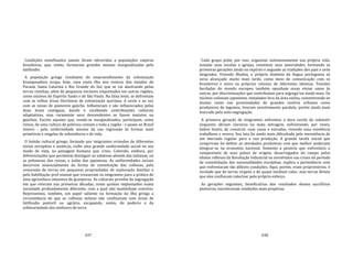 437
Condições semelhantes jamais foram oferecidas a populações caipiras
brasileiras, que, então, formavam grandes massas marginalizadas pelo
latifúndio.
A população gringa resultante do empreendimento da colonização
branqueadora ocupa, hoje, uma vasta ilha nos centros dos estados do
Paraná, Santa Catarina e Rio Grande do Sul, que se vai alastrando pelas
terras vizinhas, além de pequenos enclaves enquistados em outras regiões,
como núcleos do Espírito Santo e de São Paulo. Na faixa leste, se defrontam
com as velhas áreas litorâneas de colonização açoriana. A oeste e ao sul,
com as zonas de pastoreio gaúcho. Influenciam e são influenciados pelas
duas áreas contíguas, dando e recebendo contribuições culturais
adaptativas, mas raramente seus descendentes se fazem matutos ou
gaúchos. Exceto aqueles que, vendo‐se marginalizados, participam, como
vimos, de uma cultura de pobreza comum a toda a região ‐ e quase ao Brasil
inteiro ‐ pela uniformidade mesma da sua regressão às formas mais
primitivas e singelas de subsistência e de vida.
O bolsão cultural gringo, formado por imigrantes oriundos de diferentes
etnias européias e asiáticas, exibe uma grande uniformidade social no seu
modo de vida, na paisagem humana que criou. Colorido, embora, por
diferenciações que permitem distinguir as subáreas alemãs das italianas, ou
as polonesas das russas, e todas das japonesas. As uniformidades sociais
decorrem essencialmente da forma de constituição das colônias, pela
concessão de terras em pequenas propriedades de exploração familiar e
pela habilitação prof ssional que trouxeram os imigrantes para a prática de
uma agricultura intensiva de granjeiros. As culturais provêm da segregação
em que viveram nas primeiras décadas, como quistos implantados numa
sociedade profundamente diferente, com a qual não mantinham convívio.
Representou, também, um papel saliente na formação da ilha gringa a
circunstância de que as colônias sulinas não confinavam com áreas de
latifúndio pastoril ou agrário, escapando, assim, do poderio e da
arbitrariedade dos senhores de terra.
438
Cada grupo pode, por isso, organizar autonomamente sua própria vida,
instalar suas escolas e igrejas, constituir suas autoridades, formando as
primeiras gerações ainda no espírito e segundo as tradições dos pais e avós
imigrados. Vivendo ilhados, o próprio domínio da língua portuguesa só
seria alcançado muito mais tarde, como meio de comunicação com os
brasileiros e entre os próprios colonos de diferentes idiomas. Tensões
herdadas do mundo europeu também opunham essas etnias umas às
outras, por discriminações que contribuíam para segregá‐las ainda mais. Os
núcleos coloniais japoneses, instalados fora da área sulina, concentrando‐se
muitas vezes nas proximidades de grandes centros urbanos como
produtores de legumes, tiveram envolvimento paralelo, porém ainda mais
marcado pela auto‐segregação.
A primeira geração de imigrantes enfrentou a dura tarefa de subsistir
enquanto abriam clareiras na mata selvagem, enfrentando, por vezes,
índios hostis, de construir suas casas e estradas, vivendo uma existência
trabalhosa e severa. Sua luta foi ainda mais dificultada pela inexistência de
um mercado regular para a sua produção. A grande tarefa inicial que
cumpriram foi definir as atividades produtivas com que melhor poderiam
integrar‐se na economia nacional. Somente a penúria que enfrentava o
campesinato de seus países de origem, desarraigados do campo pelos
efeitos reflexos da Revolução Industrial ou envolvidos nas crises do período
de consolidação das nacionalidades européias, explica a persistência com
que enfrentaram tão difíceis condições. Aqui, porém, eram proprietários, é
verdade que de terras virgens e de quase nenhum valor, mas terras férteis
que eles confiavam valorizar pelo próprio esforço.
As gerações seguintes, beneficiárias dos resultados desses sacrifícios
pioneiros, encontraram condições mais propícias.
 
