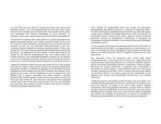 439
Já eram filhos da terra, afeitos às tarefas que tinham que exercer. Seu
problema começa a ser o da disponibilidade de terras para abrir novas
clareiras para as famílias que se multiplicavam. Em princípio, porém, toda a
área circundante das colônias, constituídas de terras devolutas ou
acessíveis a baixo preço, operava com uma fronteira aberta à sua expansão.
No período de transição entre a fase pioneira e a quadra de prosperidade,
algumas populações gringas mais isoladas entraram também em processo
de anomia de caráter messiânico, mas diferente dos movimentos similares
ocorridos no país por sua inspiração bíblico‐protestante e por seus
conteúdos culturais oriundos de tradições populares alemãs. Tal foi o que
sucedeu em 1872 com a erupção messiânica dos Mucker (santarrões) do rio
dos Sinos, a 35 quilômetros de Porto Alegre, a capital provincial do Rio
Grande do Sul, liderada principalmente por uma mulher‐profeta que
também organizou uma comunidade igualitária e fanática. Em seu período
crítico, esse movimento revivalista ocasionou uma sucessão de crimes e
assassinatos e só foi erradi‐cado através da chacina da maioria dos crentes.
Apesar do isolamento, sabiam bem que aqui teriam de viver, tanto mudara
o seu país de origem e tanto haviam mudado eles próprios, afastando‐se
dos padrões europeus, nos hábitos, na linguagem e nas aspirações. Os novos
contingentes recém‐chegados serviam para contrastar o seu sotaque e a sua
ignorância do mundo cultural longínqüo de que se desgarraram suas
famílias. Mas o convívio simultâneo com índios, matutos e gaúchos
recordava‐lhes, também, quanto se diferenciavam dos antigos ocupantes da
terra, por cujos modos de vida miseráveis não podiam sentir qualquer
atração. Esses eram, de um lado, seus patrícios e, de outro, os brasileiros
que conheciam. Eles mesmos sentiam constituir uma terceira entidade,
irredutível a qualquer daquelas formas.
440
Essa situação de marginalidade étnica dos núcleos de colonização,
principalmente dos alemães, japoneses e italianos, foi explorada antes e
durante a última guerra mundial pelos governos dos seus países de origem,
criando graves conflitos de lealdade étnico‐social. Com esse objetivo, os
movimentos nazista e fascista bem como o governo japonês montaram
aparatosos serviços de propaganda e estimularam o surgimento de
organizações terroristas dedicadas a uma intensa doutrinação ideológica,
nacionalista e racista.
Criou‐se, assim, uma situação de trauma que gerou sérios atritos entre os
luso‐brasileiros, de um lado, e os gringo‐brasileiros ou nipo‐brasileiros, de
outro. As condições de relativa segregação em que se desenvolveram esses
núcleos, seu conservadorismo cultural e lingüístico facilitavam essa ação
dissociativa.
Para fazer‐Ihes frente foi necessária uma maciça ação oficial
nacionalizadora que ‐ como sempre ocorre nesses casos – agiu muitas vezes
desastradamente, agravando ainda mais os conflitos de lealdade. Cumpriu,
porém, uma função assimiladora decisiva, compelindo o ensino da língua
vernácula nas escolas, quebrando o isolamento das comunidades e
recrutando os jovens gringos e nipo‐brasileiros para servir nas forças
armadas. Afastada para grandes centros urbanos, essa juventude alargou
seu horizonte cultural e sua visão do próprio Brasil, contribuindo, no seu
regresso, para facilitar uma identificação nacional que já se tornava
imperativa.
As diversas áreas de colonização européia formam, hoje, uma região com f
sionomia própria aglutinada em vilas pela concentração de moradores em
torno do comércio, da igreja e da escola. Delas partem estradas
inteiramente novas nas paisagens brasileiras, correndo entre as cabeças
dos lotes, densamente habitadas de um e de outro lado e, por isso mesmo,
cuidadosamente mantidas. Essas vilas rurais formam redes encabeçadas
por cidades cuja produção se diversificou e se ajustou às condições do
mercado, somando atividades industriais de base artesanal às agrícolas.
 
