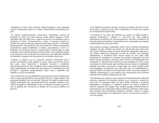 441
Implantou‐se, assim, uma economia regional próspera, numa paisagem
cultural europeizada dentro da relativa uniformidade luso‐brasileira do
país.
Os núcleos gringo‐brasileiros tornaram‐se importantes centros de
produção de vinho, mel, trigo, batatas, cevada, lúpulo, legumes e frutas
européias, além do milho para a engorda de porcos, e da mandioca para a
produção de fécula. Acrescentaram‐se, assim, à economia nacional os
cultivos das zonas temperadas, aprimoraram velhas lavouras e, sobretudo,
demonstraram o alto padrão de vida que podem fruir núcleos de pequenos
proprietários quando habilitados a cultivar intensamente a terra e a
beneficiar sua produção antes de comercializá‐la. Consideradas as áreas
ocupadas, essa economia granjeira permite manter uma população muitas
vezes maior que a das zonas pastoris e mesmo das zonas agrícolas fundadas
no latifúndio e assegurar‐lhe um padrão de vida também muito alto.
Todavia, as colônias, em sua expansão, acabaram esbarrando com o
mundo do latifúndio, vendo esgotar‐se, desse modo, sua fronteira móvel.
Não tendo como intensificar a produção, entraram a subdividir
antieconomicamente os lotes, abrigando duas e depois quatro familias em
áreas originalmente reservadas para uma apenas. É o minifúndio que hoje
persegue a população gringo‐brasileira tanto como o latifúndio que
mantém o cerco à sua expansão.
Em virtude desse entrave latifundiário, nos próprios núcleos coloniais que
eram a região agroeconômica mais próspera do país, surgiu também uma
população marginal. São os chamados "caboclos" da região colonial sulina.
Gringos acaboclados que, não possuindo terras, regridem também a uma
cultura da pobreza, confundindo‐se com os matutos de origem açoriana e
com os gaúchos das rancharias, na disputa da terra para trabalhar em
parceria.
442
Seus hábitos de trabalho e de lazer, sua dieta, as palhoças que lhes servem
de moradia, a penúria em que vivem confundidos, os tornam uma camada
só: os marginais da região sulina.
A distinção se faz, hoje, tão evidente que colono, na região gringa, é
pequeno proprietário e caboclo é o sem‐terra. Em cada categoria
confundem‐se brasileiros de extração gaúcha ou açoriana e brasileiros de
extração gringa, distingüíveis essencialmente por sua posição com respeito
à propriedade das terras que cultiva.
Essa camada de gringos acaboclados, assim como os demais contingentes
marginais do país, constitui uma reserva de mão‐de‐obra que opera como
uma classe infrabaixa, posta no campo abaixo dos assalariados agrícolas e,
nas cidades, abaixo dos integrados na força de trabalho com empregos
permanentes. A existência desse estrato social, em que todos estão
ameaçados de mergulhar se perderem sua posição ocupacional, tem dois
efeitos sociais gravíssimos. Funciona como redutor da combatividade dos
camponeses e operários pela melhoria de suas condições de vida e como
um indutor do conformismo, pela verificação de que mesmo o trabalhador
humilde tem ainda o que perder, porque pode cair numa condição ainda
mais degradada. Constituindo, por outro lado, para os marginalizados, o
patamar inferior da miséria, já incomprimível, opera como uma incitação à
rebeldia revolucionária, já que somente uma reordenação social profunda
pode abrir‐Ihes melhores perspectivas de vida.
Nos últimos anos, surgiu na zona colonial um desenvolvimento industrial
intensivo, originado no artesanato familiar, que já alcançou a estatura de
uma rede de instalações fabris de nível médio, dedicada à produção
metalúrgica, à tecelagem e à indústria química, de couros, cerâmica e
vidreira. Algumas das antigas vilas coloniais gringas transformaram‐se,
nesse processo, em importantes centros industriais regionais, como Caxias,
São Leopoldo, Novo Hamburgo, Blumenau, Joinville e Itajaí. Os antigos
colonos, transformados em empresários, não se circunscrevem, porém, à
sua área original.
 