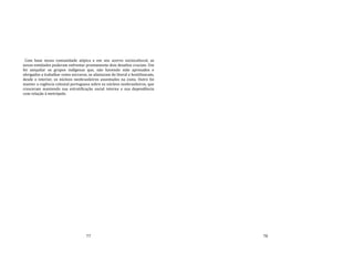 77
Com base nessa comunidade atípica e em seu acervo sociocultural, as
novas entidades puderam enfrentar prontamente dois desafios cruciais. Um
foi aniquilar os grupos indígenas que, não havendo sido apresados e
obrigados a trabalhar como escravos, se afastaram do litoral e hostilizavam,
desde o interior, os núcleos neobrasileiros assentados na costa. Outro foi
manter a regência colonial portuguesa sobre os núcleos neobrasileiros, que
cresceram mantendo sua estratificação social interna e sua dependência
com relação à metrópole.
78
 