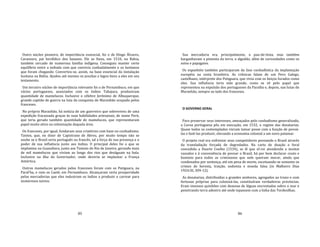 85
Outro núcleo pioneiro, de importância essencial, foi o de Diogo Álvares,
Caramuru, pai heráldico dos baianos. Ele se fixou, em 1510, na Bahia,
também cercado de numerosa família indígena. Conseguiu manter certo
equilíbrio entre a indiada com que convivia cunhadalmente e os lusitanos
que foram chegando. Converteu‐se, assim, na base essencial da instalação
lusitana na Bahia. Ajudou até mesmo os jesuítas e legou bens a eles em seu
testamento.
Um terceiro núcleo de importância relevante foi o de Pernambuco, em que
vários portugueses, associados com os índios Tabajara, produziram
quantidade de mamelucos. Inclusive o célebre Jerônimo de Albuquerque,
grande capitão de guerra na luta da conquista do Maranhão ocupado pelos
franceses.
No próprio Maranhão, há notícia de um guerreiro que sobreviveu de uma
expedição fracassada graças às suas habilidades artesanais, de nome Peró,
que teria gerado também quantidade de mamelucos, que representaram
papel muito ativo na colonização daquela área.
Os franceses, por igual, fundaram seus criatórios com base no cunhadismo.
Tantos, que, no dizer de Capistrano de Abreu, por muito tempo não se
soube se o Brasil seria português ou francês, tal a força de sua presença e o
poder de sua influência junto aos índios. O principal deles foi o que se
implantou na Guanabara, junto aos Tamoio do Rio de Janeiro, gerando mais
de mil mamelucos que viviam ao longo dos rios que deságuam na baía.
Inclusive na ilha do Governador, onde deveria se implantar a França
Antártica.
Outros mamelucos gerados pelos franceses foram com os Potiguara, na
Paral'ba, e com os Caeté, em Pernambuco. Alcançaram certa prosperidade
pelas mercadorias que eles induziram os índios a produzir e carrear para
numerosos navios.
86
Sua mercadoria era, principalmente, o pau‐de‐tinta, mas também
barganhavam a pimenta da terra, o algodão, além de curiosidades como os
soíns e papagaios.
Os espanhóis também participaram da fase cunhadística da implantação
européia na costa brasileira. As crônicas falam de um Pero Galego,
castelhano, intérprete dos Potiguara, que vivia com os beiços furados como
eles. Sua influência teria sido grande, como se vê pelo papel que
representou na expulsão dos portugueses da Paraíba e, depois, nas lutas do
Maranhão, sempre ao lado dos franceses.
O GOVERNO GERAL
Para preservar seus interesses, ameaçados pelo cunhadismo generalizado,
a Coroa portuguesa pôs em execução, em 1532, o regime das donatarias.
Quase todos os contemplados vieram tomar posse com a função de povoá‐
las e fazê‐las produzir, elevando a economia colonial a um novo patamar.
O projeto real era enfrentar seus competidores povoando o Brasil através
da transladação forçada de degredados. Na carta de doação e foral
concedida a Duarte Coelho (1534), se lê que el‐rei atendendo a muitos
vassalos e à conveniência de povoar o Brasil, há por bem declarar couto e
homizio para todos os criminosos que nele queiram morar, ainda que
condenados por sentença, até em pena de morte, excetuando‐se somente os
crimes de heresia, traição, sodomia e moeda falsa (in Malheiro Dias
1924:III, 309‐12).
As donatarias, distribuídas a grandes senhores, agregados ao trono e com
fortunas próprias para colonizá‐las, constituíram verdadeiras províncias.
Eram imensos quinhões com dezenas de léguas encrestadas sobre o mar e
penetrando terra adentro até onde topassem com a linha das Tordesilhas.
 