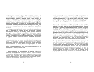 101
razões religiosas e morais que alegava. Tinha base, de fato, no interesse da
administração. Com efeito, as aldeias missionárias eram concentrações de
gente recrutável e disponível a qualquer tempo, a custo nulo para as
guerras aos índios hostis, ao invasor estrangeiro e aos negros alçados. Era
também uma importante fonte de provimento de gêneros a uma população
famélica, porque se ocupava fundamentalmente da produção de gêneros
alimentícios. Os engenhos só cuidavam das mercadorias de exportação. A
concentração de índios nas missões coincidiu também, muitas vezes, com
os interesses dos escravizadores que, num só ataque, faziam farta colheita
de cativos.
A contradição entre os propósitos políticos da Coroa e dos jesuítas, de um
lado, e o imediatismo dos traficantes de índios, do outro, não se resolveu
nunca por uma decisão real pela liberdade ou pelo cativeiro. A legislação
que regula a matéria é a mais contraditória e hipócrita que se possa
encontrar. Decreta dezenas de vezes guerra justa contra índios tidos como
culpados de grandes agravos ou simplesmente hostis para, a seguir, coibi‐
las e, depois, tornar a autorizá‐las, num ciclo sem fim de iniqüidade e
falsidade.
Os atos administrativos que regiam a escravidão dos índios são igualmente
um vai‐e‐vem de engodos e chicanas que, proibindo o cativeiro, de fato o
instituíam. O índio podia ser legalmente escravizado porque aprisionado
numa guerrajusta; ou porque obtido num justo resgate; ou porque
capturado num ataque autorizado; ou porque libertado do cativeiro de
alguma tribo que ameaçava comê‐lo; ou ainda porque compunha um lote de
que se pagara o Tquinto ao governo local.
"Chegaram finalmente os missionários e, não podendo contrastar o
sentimento geral [em favor da escravização indígena], pactuaram com ele.
Por uma dessas capitulações de consciência, em que os jesuítas são exímios,
acharam meio de entender que "quanto mais larga fosse a porta dos
cativeiros lícitos, tanto mais escravos entrariam na Igreja e se poriam a
caminho da salvação" (Vieira, Resposta aos Capítulos, 25)."
102
Assim, concordando com a prática da escravidão, acompanhavam as
tropas e, como árbitros, decidiam da justiça das presas. Nessa concessão
estava a ruína da sua obra e, o que mais foi, também da sua fama. Ninguém
jamais os livrará da pecha de haverem diretamente concorrido para a
destruição da raça infeliz, que pretendiam salvar (Azevedo 1930:169)."
Mas isso não é tudo. Instituiu‐se também a escravidão voluntária de índios
maiores de 21 anos que, em caso de necessidade extrema, estavam
autorizados a se vender a si mesmos a quem tivesse a caridade de comprá‐
los, depois de bem esclarecê‐los sobre que coisa era ser escravo (Leite
1965:119, 124). Era lícito, também, a compra de meninos índios a seus pais
para criá‐loslos e treiná‐los para o trabalho, o que representa o cúmulo da
desfaçatez, uma vez que não há gente mais extremosamente apegada aos
filhos do que as sociedades fundadas no parentesco. Era também legal e até
meritório comprar meninos trazidos por bugreiros ou regatões, para
instruí‐los na fé cristã, o que sucede até hoje nos cafundós da Amazônia. Era
igualmente lícito reter como cativo o índio que se acasalava com uma
escrava e ainda registrar como escravo o filho gerado desse casamento.
É muito difícil avaliar o número de índios escravizados, desgarrados de
suas tribos. Se contará, certamente, por milhões quando a avaliação for feita
de forma criteriosa. Isso é o que indicam as poucas aproximações com que
contamos, como a de Simonsen, que avalia em 300 mil os índios capturados
e escravizados pelos bandeirantes paulistas, uma terça parte deles
destinados ao tráfico, exportado para outras províncias. Ou nos dados de
Justo Mancilla e Simon Masseta (1951:I, 337), que supôs que sobre as
missões jesuíticas do Paraguai, no século XVII, os paulistas tinham
arrancado 200 mil cativos. Os descimentos que anualmente se faziam de
índios dos altos rios da Amazônia, ao
 