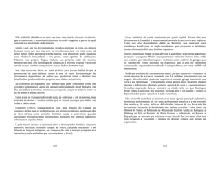 109
Não podendo identificar‐se com uns nem com outros de seus ancestrais,
que o rejeitavam, o mameluco caía numa terra de ninguém, a partir da qual
constrói sua identidade de brasileiro.
Assim é que, por via do cunhadismo, levado a extremo, se criou um gênero
humano novo, que não era, nem se reconhecia e nem era visto como tal
pelos índios, pelos europeus e pelos negros. Esse gênero de gente alcançou
uma eficiência inexcedível, a seu pesar, como agentes da civilização.
Falavam sua própria língua, tinham sua própria visão do mundo,
dominavam uma alta tecnologia de adaptação à floresta tropical. Tudo isso
aurido do seu convívio compulsório com os índios de matriz tupi.
Sua vida venturosa devia ser mais atrativa para jovens índios do que a
pasmaceira de suas aldeias. Assim é que há vasta documentação do
aliciamento espontâneo de índios que preferiam viver o destino dos
brasilíndios, produzindo eles próprios seus índios de cativeiro.
Ao contrário do espanhol, que sempre que pôde comandou como um
cavaleiro, o mameluco abriu seu mundo vasto andando de pé descalço, em
fila, por trilhas e estreitos sendeiros, carregando cargas no próprio ombro e
no de índios e índias cativos.
Estes eram os transportadores de tudo, de enfermos e até de mortos, mas
também de damas e muitos reinóis que se faziam carregar por índios em
redes e cadeirinhas.
Friederici (1967), comparando‐os com seus êmulos do Canadá, os
coureurs de boi, que se multiplicaram nos primeiros séculos, supõe que não
se lhes abriria outro caminho histórico senão o extermínio quando
sociedades européias mais estruturadas, fundadas em famílias regulares,
colonizaram aquelas áreas.
É pelo menos curioso o contraste entre o desempenho histórico daqueles
mateiros nortistas, vestindo roupas de couro, calçando mocassins e só
falando as línguas indígenas, em comparação com a energia pungente dos
mamelucos ou brasilíndios que vieram a fazer o Brasil.
110
Esses mateiros do norte representaram papel capital. Foram eles que
devassaram o Canadá e o ocuparam até a venda do território aos ingleses.
Creio que são descendentes deles os Kevekuá, que amargam uma
vizinhança hostil com os anglo‐canadenses que ocuparam o território,
numa colonização feita por famílias regulares.
Outros mamelucos foram os que abriram o que é hoje o terntório argentino,
uruguaio e paraguaio. Muitos deles podem ser vistos em Buenos Aires, onde
são tratados por cabecitas negras e malvistos pelos milhões de gringos que
os sucederam. Todos ignoram, na Argentina, que o país foi realmente
conquistado, organizado e conduzido à independência por cerca de 800 mil
mamelucos.
No Brasil seu êxito foi imensamente maior, porque passaram a constituir o
cerne mesmo da nação e, somando uns 14 milhões, juntamente com os
negros abrasileirados, puderam suportar a invasão gringa mantendo sua
cara e sua identidade. O brasilíndio, como gênero novo de gente, chegou
mesmo a definir uma ideologia própria, oposta à do cura e à do neolusitano.
A melhor expressão dela se encontra na citada carta em que Domingos
Jorge Velho, o principal dos paulistas, reclama ante o rei quanto à inépcia e
hipocrisia dos que se opunham à ação mameluca.
Não foi tarefa nada fácil ao mameluco se fazer agente principal da história
brasileira. Enfrentaram, de um lado, a odiosidade jesuítica e a má vontade
dos reinóis e, do outro, todas as dificuldades imensas de sua dura vida de
sertanistas. Inclusive a hostilidade dos índios arredios ‐ tais como os
Aimoré da Bahia; os Botocudo de Minas e do Espírito Santo; os Kaingang e
Xokleng do Sul; os Xavante de Mato Grosso; e, sobretudo, os Bororo e
Kayapó, que se moviam por extensas áreas, através dos cerrados, além dos
rios Araguaia e Tocantins ‐, cientes do destino trágico que teriam se
capturados.
 