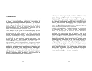 121
OS NEOBRASILEIROS
Graças à auto‐identificação própria e nova que iam assumindo e, também,
ao acesso a múltiplas inovações socioculturais e tecnológicas, as
comunidades neobrasileiras nascentes se capa citaram a dar dois passos
evolutivos. Primeiro, o de abranger maior número de membros do que as
aldeias indígenas, liberando parcelas crescentes deles das tarefas de
subsistência para o exercício das funções especializadas. Segundo,
incorporar todos eles numa só identidade étnica, estruturada como um
sistema socioeconômico integrado na economia mundial.
Apesar de terem um alto grau de auto‐suficiência, dependiam de certos
artigos importados, sobretudo de instrumentos de metal, sal, pólvora e
outros mais, que não podiam produzir. Já não viviam, portanto, como
indígenas encerrados sobre si mesmos e voltados fundamentalmente ao
provimento da subsistência. Ao contrário, mantinham vínculos mercantis
externos para prover‐se dos referidos bens em troca do seu principal artigo
de exportação, que fora, inicialmente, o pau‐de‐tinta, depois, o índio
apresado como escravo e, afmal, a produção de alguma mercadoria de
exportação. Produzir essa mercadoria passou a ser sua razão de viver.
Por longo tempo, contudo, a população básica desses núcleos coloniais
neobrasileiros exibiria uma aparência muito mais indígena que negra e
européia, pelo modo como moravam, pelo que comiam, por sua visão do
mundo e pelo idioma que falavam. Tal indianidade era, sem dúvida, mais
aparente que real, porque o apelo às formas indígenas de adaptação à
natureza, a sobrevivência das antigas tradições, o próprio uso da língua
indígena, estavam postos, agora, a serviço de uma entidade nova, muito
mais capaz de crescer e expandir‐se. Conforme assinalamos, enquanto o
aumento da população indígena só conduzia à partição das tribos em
microetnias tendentes a diferenciar‐se, independentizar‐se
122
e dispersar‐se, as novas comunidades constituíam unidades operativas
capazes de crescer conjugadamente na forma de uma macroetnia.
O idioma tupi foi a língua materna de uso corrente desses neobrasileiros
até meados do século XVIII. De fato, o tupi, inicialmente, se expandiu mais
que o português como a língua da civilização (sobre a formação e a difusão
da língua geral ver Cortesão 1958 e Holanda 1945). Com efeito, a língua
geral, o nheengatu, que surge no século XVI do esforço de falar o tupi com
boca de português, se difunde rapidamente como a fala principal tanto dos
núcleos neobrasileiros como dos núcleos missionários.
Cumpre, primeiro, a função de língua de comunicação dos europeus com
os Tupinambá de toda a costa brasileira, logo após o descobrimento.
Depois, a de língua materna dos mamelucos da Bahia, Pernambuco,
Maranhão e São Paulo. Mais tarde, se ex‐pande juntamente com a
população, como língua corrente tanto das reduções e vilas que os
missionários e os colonos fundaram no vale amazônico, como dos núcleos
gaúchos que se fixaram no extremo sul, frente aos povoadores espanhóis. É
de notar que, sendo a língua geral uma variante muito pouco diferenciada
do guarani falado naqueles séculos, tanto em território paraguaio onde se
converte em língua materna como no que viria a ser a Argentina e o
Uruguai de hoje, estamos, como se vê, , frente a uma enorme área lingüística
tupi‐guarani. Seguramente, a mais ampla das áreas lingüísticas americanas.
Assim era já antes da chegada do europeu, uma vez que tribos do tronco
tupi ocupavam quase todo o litoral atlântico do Brasil atual e subiam, terra
adentro, pelo sistema fluvial do Prata, ocupando vastas regiões do vale do
Amazonas. Esta área lingüística corresponde, grosso modo, aos territórios
atuais do Brasil, do Paraguai e do Uruguai. Essa é a que os neobrasileiros
fizeram sua, falando tupi para se comunicar com as tribos
 