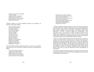 135
"Xinga‐te o negro, o branco te pragueja;
E a ti nada te aleija:
E por teu sem sabor e pouca graça,
És fábula do lar, rizo da praça.
Ah! Que a balla, que o braço te levára,
Venha segunda vez levar‐te a cara!
(Matos Guerra 1946:79)."
Devemos também a ele uma referência expressa aos mamelucos, ao
retratar o governador da Bahia:
"Pariu a seu tempo um cuco,
Um monstro, digo, inhumano,
Que no bico era tocano,
E no sangue mamaluco [...]
Lhe veio, sem ser rogado
Um troço de fidalguia,
Pedestre cavallaria,
Toda de bico furado. [...]
Antes de se pôr em pé,
E antes de estar de vez,
Não falava portuguez,
Mas dizia o seu cobé. [...]
Pagâmos, que é homem branco,
Racional como um calháo;
Mamaluco em quarto gráo
E maligno desde o tronco. [...]
(Matos Guerra 1946:80‐3)."
Sobre os fidalgos da Bahia, Gregório de Matos se rola de rir, mas também
sofre porque os versos transcritos a seguir lhe custaram a deportação para
Angola.
"Um calção de pindoba a meia zorra;
Camiza de urucu; matéo de arara,
Em logar de cotó, arco e tacoara;
Penacho de guarás, em vez de gorra;
Furado o beiço, sem temer que morra
O pai, que lhe envarou com uma titára;
136
Sendo a mãe a que a pedra lhe aplicára
Por reprimir‐lhe o sangue, que não corra.
Alarve sem razão, bruto sem fé:
Sem mais lei que a do gosto; e quando erra,
De fauno se tornou em abaeté.
Não sei como acabou, nem em que guerra:
Só sei que deste Adão de Maçapé,
Uns fidalgos procedem desta terra
(Matos Guerra 1946:148)."
O melhor testemunho daqueles tempos se deve a frei Vicente do Salvador,
natural da Bahia. Foi o primeiro intelectual assumido como inteligência do
povo nascente, capaz de olhar nosso mundo e os mundos dos outros com
olhos nossos, solidário com nossa gente, sem dúvidas sobre nossa
identidade, e até com a ponta de orgulho que corresponde a uma
consciência crítica. A quase todos os escribas de depois, até hoje em dia,
faltam essas qualidades de amor à terra, que faz de nós um povo
descabeçado por falta de intelectualidade própria, nativista, que iluminaria
a visão do nosso povo entre os povos diante do nosso destino.
Doutor em Coimbra, frade franciscano, frei Vicente ajudou a construir o
convento de Santo Antônio, no Rio de Janeiro, e chegou a vigário‐geral de
Salvador, numa carreira de grandes êxitos. Em 1627, deu por concluída a
sua História do Brasil dizendo: "Sou de 63 anos e já é tempo de tratar só de
minha vida e não das alheias". Vive dez anos mais na esperança de ver sua
obra publicada, o que só sucederia em 1888, numa primeira edição parcial
de Capistrano de Abreu, de excelente qualidade. Nisso Portugal jamais
falhou. Calava todas as vozes que falassem do Brasil, principalmente as
louvandeiras.
O frei devia ser homem de boa comicidade, pelo menos escrevia com muito
bom humor. Conta que seu pai foi salvo de um naufrágio quando vinha para
o Brasil fugindo da madrasta. Do
 