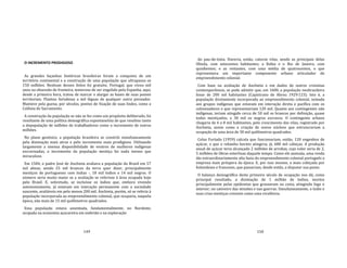 149
O INCREMENTO PRODIGIOSO
As grandes façanhas históricas brasileiras foram a conquista de um
território continental e a construção de uma população que ultrapassa os
150 milhões. Nenhum desses feitos foi gratuito. Portugal, que viveu mil
anos na obsessão de fronteira, temeroso de ser engolido pela Espanha, aqui,
desde a primeira hora, tratou de marcar e alargar as bases de suas posses
territoriais. Plantou fortalezas a mil léguas de qualquer outro povoador.
Manteve pela guena, por séculos, pontos de fixação de suas lindes, como a
Colônia do Sacramento.
A construção da população se não se fez como um propósito deliberado, foi
resultante de uma política demográfica espontaneísta de que resultou tanto
a depopulação de milhões de trabalhadores como o incremento de outros
milhões.
No plano genésico, a população brasileira se constrói simultaneamente
pela dizimação mais atroz e pelo incremento mais prodigioso. Utilizando
largamente a imensa disponibilidade de ventres de mulheres indígenas
escravizadas, o incremento da população mestiça foi nada menos que
miraculoso.
Em 1584, o padre José de Anchieta avaliava a população do Brasil em 57
mil almas, sendo 25 mil brancos da terra quer dizer, principalmente
mestiços de portugueses com índias ‐, 18 mil índios e 14 mil negros. O
número seria muito maior se a avaliação se referisse à área ocupada hoje
pelo Brasil. E, sobretudo, se incluísse os índios que, embora vivendo
autonomamente, já estavam em interação permanente com a sociedade
nascente, avaliáveis em pelo menos 200 mil. Anchieta, porém, só se referia à
população incorporada ao empreendimento colonial, que ocuparia, naquela
época, não mais de 15 mil quilômetros quadrados.
Essa população estava assentada, fundamentalmente, no Nordeste,
ocupada na economia açucareira em embrião e na exploração
150
do pau‐de‐tinta. Haveria, então, catorze vilas, sendo as principais delas
Olinda, com setecentos habitantes; a Bahia e o Rio de Janeiro, com
quinhentos; e as restantes, com uma média de quatrocentos, o que
representava um importante componente urbano articulador do
empreendimento colonial.
Com base na avaliação de Anchieta e em dados de outros cronistas
contemporâneos, se pode admitir que, em 1600, a população neobrasileira
fosse de 200 mil habitantes (Capistrano de Abreu 1929:123). Isto é, a
população diretamente incorporada ao empreendimento colonial, somada
aos grupos indígenas que estavam em interação direta e pacífica com os
colonizadores e que representariam 120 mil. Quanto aos contingentes não
indígenas, teriam atingido cerca de 50 mil os brancos por definição, quase
todos mestiçados; e 30 mil os negros escravos. O contingente urbano
chegaria de 6 a 8 mil habitantes, pelo crescimento das vilas, registrado por
Anchieta, assim como a criação de novos núcleos que estruturariam a
ocupação de uma área de 30 mil quilômetros quadrados.
Celso Furtado (1959) calcula que funcionariam, então, 120 engenhos de
açúcar, e que o rebanho bovino atingiria, já, 680 mil cabeças. A produção
anual de açúcar teria alcançado 2 milhões de arrobas, cujo valor seria de 2,
5 milhões de libras esterlinas daquele tempo. Como ele assinala, uma renda
tão extraordinariamente alta fazia do empreendimento colonial português a
empresa mais próspera da época. E, por isso mesmo, a mais cobiçada por
holandeses e franceses, que passariam, desde então, a disputar sua posse.
O balanço demográflco deste primeiro século de ocupação nos dá, como
principal resultado, a dizimação de 1 milhão de índios, mortos
principalmente pelas epidemias que grassavam na costa, atingindo logo o
interior; no cativeiro das missões e nas guerras. Simultaneamente, o índio e
suas crias mestiças crescem como uma virulência.
 