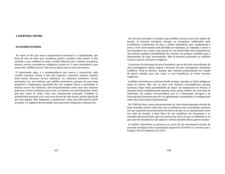 167
1 AVENTURA E ROTINA
AS GUERRAS DO BRASIL
Às vezes se diz que nossa característica essencial é a cordialidade, que
faria de nós um povo por excelência gentil e pacífico. Será assim? A feia
verdade é que conflitos de toda a ordem dilaceraram a história brasileira,
étnicos, sociais, econômicos, religiosos, raciais etc. O mais assinalável é que
nunca são conflitos puros. Cada um se pinta com as cores dos outros.
O importante, aqui, é a predominância que marca e caracteriza cada
conflito concreto. Assim, a luta dos Cabanos, contendo, embora, tensões
inter‐raciais (brancos versus caboclos), ou classistas (senhores versus
serviçais), era, em essência, um conflito interétnico, porque ali uma etnia
disputava a hegemonia, querendo dar sua imagem étnica à sociedade. O
mesmo ocorre em Palmares, tida freqüentemente como uma luta classista
(escravos versus senhores) que se fez, no entanto, no enfrentamento racial,
que por vezes se exibe como seu componente principal. Também os
quilombolas queriam criar uma nova forma de vida social, oposta àquela de
que eles fugiam. Não chegaram a amadurecer como uma alternativa viável
ao poder e à regência da sociedade, mas suas lutas chegaram a ameaçá‐las.
168
Um terceiro exemplo é Canudos, que também mostra essas três ordens de
tensão. A classista prevalece porque os sertanejos, sublevados pelo
Conselheiro, combatiam, de fato, a ordem fazendeira, que, condenando o
povo a viver num mundo todo dividido em fazendas, os compelia a servir a
um fazendeiro ou a outro, sem jamais ter seu pé‐de‐chão. Em conseqiiência,
não tinham qualquer possibilidade de orientar seu próprio trabalho para o
atendimento de suas necessidades. Mas lá estavam pulsando os conflitos
raciais e outros, inclusive o religioso.
O processo de formação do povo brasileiro, que se fez pelo entrechoque de
seus contingentes índios, negros e brancos, foi, por conseguinte, altamente
conflitivo. Pode‐se afirmar, mesmo, que vivemos praticamente em estado
de guerra latente, que, por vezes, e com freqüência, se torna cruento,
sangrento.
Conflitos interétnicos existiram desde sempre, opondo as tribos indígenas
umas às outras. Mas isto se dava sem maiores conseqüências, porque
nenhuma delas tinha possibilidade de impor sua hegemonia às demais. A
situação muda completamente quando entra nesse conflito um novo tipo de
contendor, de caráter irreconciliável, que é o dominador europeu e os
novos grupos humanos que ele vai aglutinando, avassalando e configurando
como uma macroetnia expansionista.
De 1500 até hoje, esses enfrentamentos se vêm desencadeando através de
lutas armadas contra cada tribo que se defronta com a sociedade nacional,
em sua expansão inexorável pelo território de que vai se apropriando como
seu chão do mundo: a base física de sua existência. Os Yanomami e as
emoções desencontradas que eles provocam entre os que os defendem e os
que querem desalojá‐los são apenas o último episódio dessa guerra secular.
O conflito interétnico se processa no curso de um movimento secular de
sucessão ecológica entre a população original do território e o invasor que a
fustiga a fim de implantar um novo
 