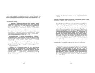 185
dia de cinza, porque de ordinário nenhum falta, e do cabo do mundo vêm à
cinza, e folgam que lhes ponham grande cruz na testa (Cardim 1980:156).
No comum das aldeias,
"[...] há escolas de ler e escrever, aonde os padres ensinam os meninos
índios; e alguns mais hábeis também ensinam a contar, cantar e tanger; tudo
tomam bem, e há já muitos que tangem flautas, violas, cravos e oficiam
missas em canto d'órgão, coisas que os pais estimam muito. Estes meninos
falam português, cantam à noite a doutrina pelas ruas, e encomendam as
almas do purgatório.
Nas mesmas aldeias há confrarias do Santíssimo Sacramento, de Nossa
Senhora, e dos defuntos. Os mordomos são os principais e mais virtuosos;
têm sua mesa na igreja com seu pano, e eles trazem suas opas de baeta ou
outro pano vermelho, branco e azul; servem de visitar os enfermos, ajudar a
enterrar os mortos, e às missas (Cardim 1980: I 55‐6)."
Impressionante mesmo é o contraste entre esse panorama de pobreza e
humilhação e a glória e suntuosidade dos engenhos, que alcançavam plena
prosperidade. Ele viu, talvez, o momento mais faustoso dessa história. Aquele
que antecede às invasões holandesas, as lutas internas e a competição
internacional.
O fato é que o Brasil havia encontrado um filão de riquezas que parecia
inesgotável e que lhe dava, naqueles anos, a posição de economia mais
próspera e exibicionista do planeta. Acompanhemos sua descrição.
Na Bahia ele encontra
[...] uma terra farta de mantimentos, carnes de vaca, porco, galinha, ovelhas,
e outras criações; tem 36 engenhos, neles se faz o melhor açúcar de toda a
costa; tem muitas madeiras de paus de cheiro, de várias cores, de grande
preço; terá a cidade com seu termo passante de 3 mil vizinhos portugueses, 8
mil índios cristãos, e 3 ou 4 mil escravos de Guiné; tem seu cabido de
cônegos, vigário geral provisor etc., com dez ou doze freguesias por fora, não
falando em muitas igrejas
186
e capelas que alguns senhores ricos têm em suas fazendas (Cardim
1980:144).
Também a Companhia de Jesus enriquecera notavelmente, como se vê pela
descrição do Colégio da Bahia feita por Cardim.
"Os padres têm aqui colégio novo quase acabado; é uma quadra formosa
com boa capela, livraria, e alguns trinta cubículos, os mais deles têm as
janelas para ao mar. O edifício é todo de pedra e cal de ostra, que é tão boa
como a pedra de Portugal. Os cubículos são grandes, os portais de pedra, as
portas d'angelim, forradas de cedro; das janelas descobrimos grande parte da
Bahia, e vemos cardumes de peixes e baleias andar saltando n'água, os navios
estarem tão perto que quase ficam à fala. A igreja é capaz, bem cheia de ricos
ornamentos de damasco branco e roxo, veludo verde e carmesim, todos de
tela d'ouro; tem uma cruz e tursôulo de prata, uma boa custódia para as
endoenças, muitos e devotos painéis da vida de Cristo e todos os Apóstolos.
Todos os três altares têm docéis, com suas cortinas de tafetá carmesim; tem
uma cruz de prata dourada, de maravilhosa obra, com Santo Lenho, três
cabeças das onze mil virgens, com outras muitas e grandes relíquias de
santos, e uma imagem de Nossa Senhora de S. Lucas, mui formosa e devota
(Cardim 1980:144)."
Maior ainda era a pompa dos engenhos que maravilharam Cardim.
"De uma coisa me maravilhei nesta jornada, e foi grande facilidadeque têm
em agasalhar os hóspedes, porque a qualquer hora da noite ou do dia que
chegávamos em brevíssimo espaço nos davam de co‐mer a cinco da
Companhia (afora os moços) todas as variedades de carnes, galinhas, perus,
patos, leitões, cabritos, e outras castas e tudo têm de sua criação, com todo o
gênero de pescado e mariscos de toda sorte, dos quais sempre têm a casa
cheia, por terem deputados certos escravos pescadores para isso, e de tudo
têm a casa tão cheia que na fartura parecem uns condes, e gastam muito
(Cardim 1980:157‐8)."
 