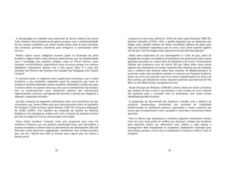 35
A antropofagia era também uma expressão do atraso relativo dos povos
Tupi. Comiam seus prisioneiros de guerra porque, com a rudimentaridade
de seu sistema produtivo, um cativo rendia pouco mais do que consumia,
não existindo, portanto, incentivos para integrá‐lo à comunidade como
escravo.
Muitos outros povos indígenas tiveram papel na formação do povo
brasileiro. Alguns deles como escravos preferenciais, por sua familiaridade
com a tecnologia dos paulistas antigos, como os Paresi. Outros, como
inimigos irreconciliáveis, imprestáveis para escravos porque seu sistema
adaptativo contrastava demais com o dos povos Tupi. É o caso, por
exemplo, dos Bororo, dos Xavante, dos Kayapó, dos Kaingang e dos Tapuia
em geral.
O contraste maior se registrou entre aquele povo mameluco, que se fazia
brasileiro, e um contendor realmente capaz de ameaçá‐lo, que eram os
Guaikuru, também chamados índios cavaleiros. Adotando o cavalo, que para
os outros índios era apenas uma caça nova que se multiplicava nos campos,
eles se reestruturaram como chefaturas pastoris que enfrentaram
vigorosamente o invasor, infringindo‐lhe derrotas e perdas que chegaram a
ameaçar a expansão européia.
Um dos cronistas da expansão civilizatória sobre seus territórios nos diz,
claramente, que "pouco faltou para que exterminassem todos os espanhóis
do Paraguai" (Félix de Azara apud Holanda 1986:70). Francisco Rodrigues
do Prado (1839:I, 15), membro da Comissão de Limites da América
hispânica e da portuguesa, avaliou em 4 mil o número de paulistas mortos
por eles ao longo das vias de comunicação com Cuiabá.
Esses índios Guaikuru estavam como que propensos para essa via
evolutiva. Primeiro, por sua própria constituição física, que maravilhou a
quantos europeus os observaram na plenitude do seu desempenho. Eles são
descritos como guerreiros agigantados, muitíssimo bem proporcionados,
que, nos diz, "duvido que haja na Europa povo algum que, em tantos e
tantos, possa
36
comparar‐se com estes bárbaros" (Félix de Azara apud Holanda 1986:78).
Sanches Labrador (1910:I, 146), o jesuíta espanhol que os doutrinou por
longos anos, falando embora de índios encolhidos debaixo de peles para
fugir das frialdades impiedosas que às vezes caem sobre aquelas regiões,
nos diz que "não há imagem mais expressiva de um Hércules pintado".
Ainda mais explicativo do seu desempenho é o fato de que, antes da
chegada do europeu, os Guaikuru já impunham sua supremacia sobre povos
agrícolas, forçando‐os a suprir‐lhes de alimentos e de servos. Testemunhos
datados dos primeiros anos do século XVI nos falam deles como povos
sagazes que dominavam os Guaná, impondo‐lhes relações que ele compara
com o senhorio dos tártaros sobre seus vassalos. Os Mbayá‐Guaikuru se
tornaram ainda mais perigosos quando se aliaram aos Payaguá‐Guaikuru,
índios de corso que lutavam com seus remos transformados em lanças de
duas pontas, que dizimaram várias monções paulistas que desciam de Vila
Bela, no alto Mato Grosso, carregadas de ouro.
Sérgio Buarque de Holanda (1986:82) coletou dados de fontes primárias
que avaliam de dez a vinte e até sessenta e cem arrobas de ouro roubado
aos paulistas para o escambo com os assuncenos, que assim teriam
amealhado grandes fortunas.
A propensão de Herrenvolk dos Guaikuru, armada com o poderio da
cavalaria, desabrochou, permitindo sua ascensão da tribalidade
indiferenciada às chefaturas pastoris, capacitadas a impor cativeiro aos
servos que incorporavam a seus cacicados e suserania a numerosas tribos
agrícolas.
Para os iberos, que disputavam o domínio daqueles vastíssimos sertões
ricos em ouro, nada podia ser melhor que alcançar a aliança dos Guaikuru
para lançá‐los contra seu adversário. Isso, ambos, a cada tempo, o
conseguiram. Mais longamente os espanhóis, duplamente excitados para
essa aliança, porque, no seu caso, à competição se somava a cobiça. É que os
Guaikuru
 